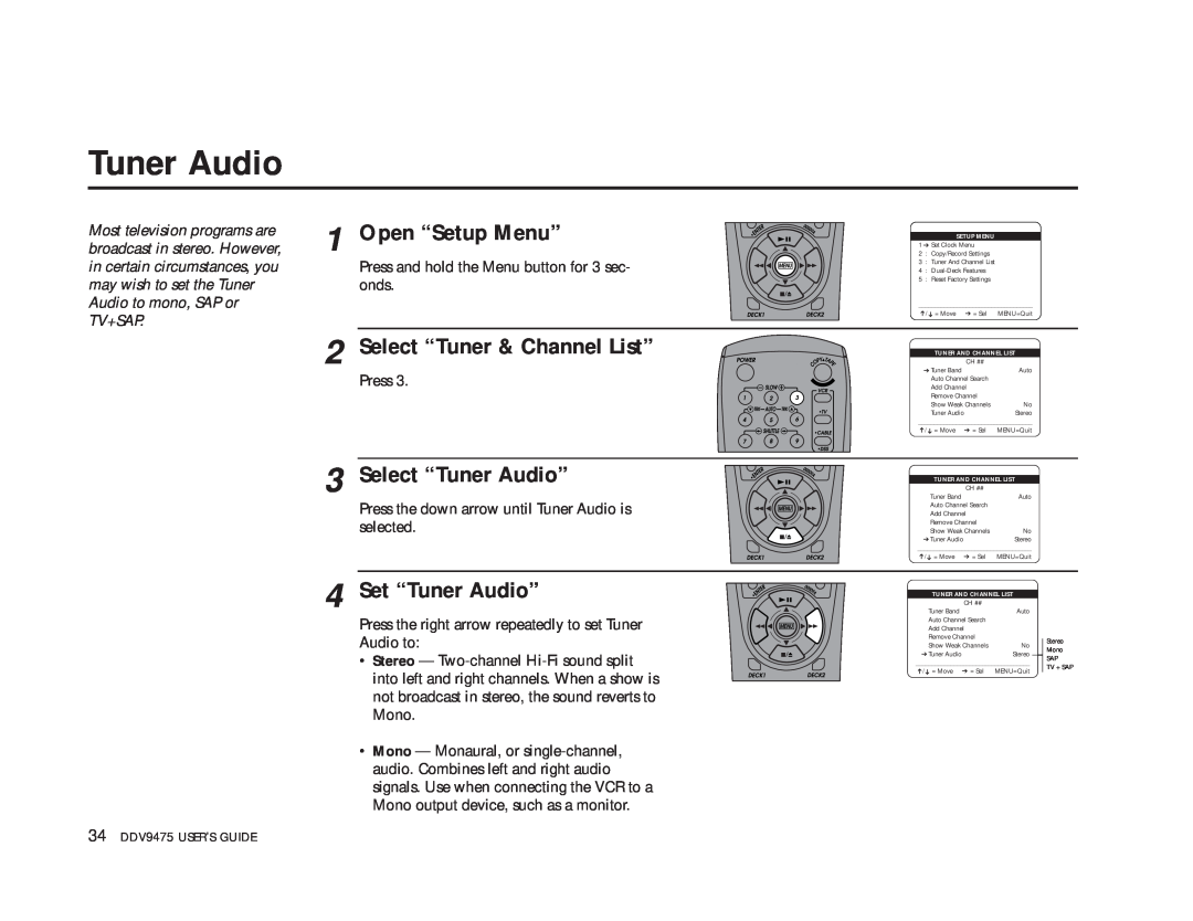GoVideo DDV9475 Select “Tuner Audio”, Set “Tuner Audio”, Select “Tuner & Channel List”, broadcast in stereo. However 