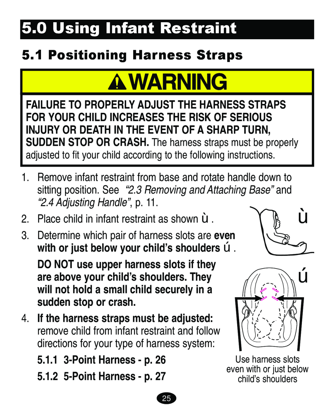 Graco 4460402 manual Using Infant Restraint, Positioning Harness Straps, with or just below your child’s shoulders , 5.1.1 
