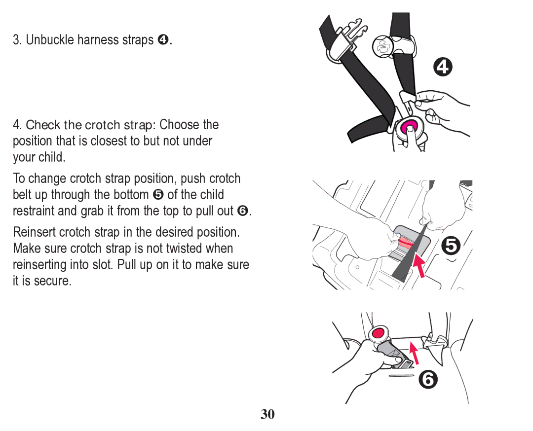 Graco 70 owner manual Unbuckle harness straps œ 