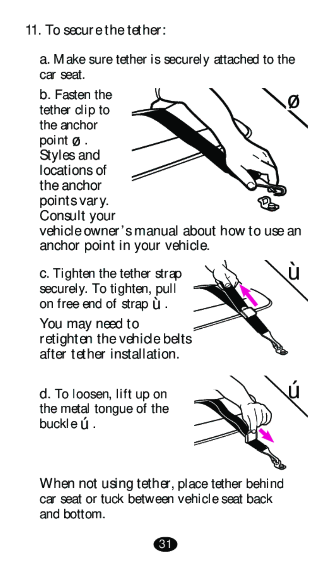 Graco 8480 owner manual To secure the tether, To loosen, lift up on the metal tongue of the buckle  