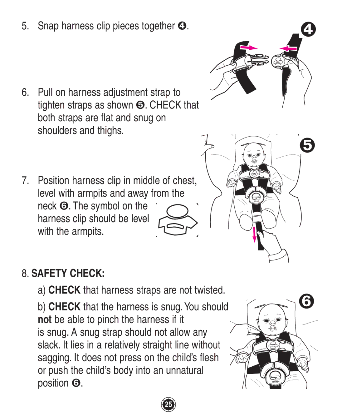 Graco 8A12BKR owner manual Snap harness clip pieces together ➍, Harness clip should be level with the armpits 