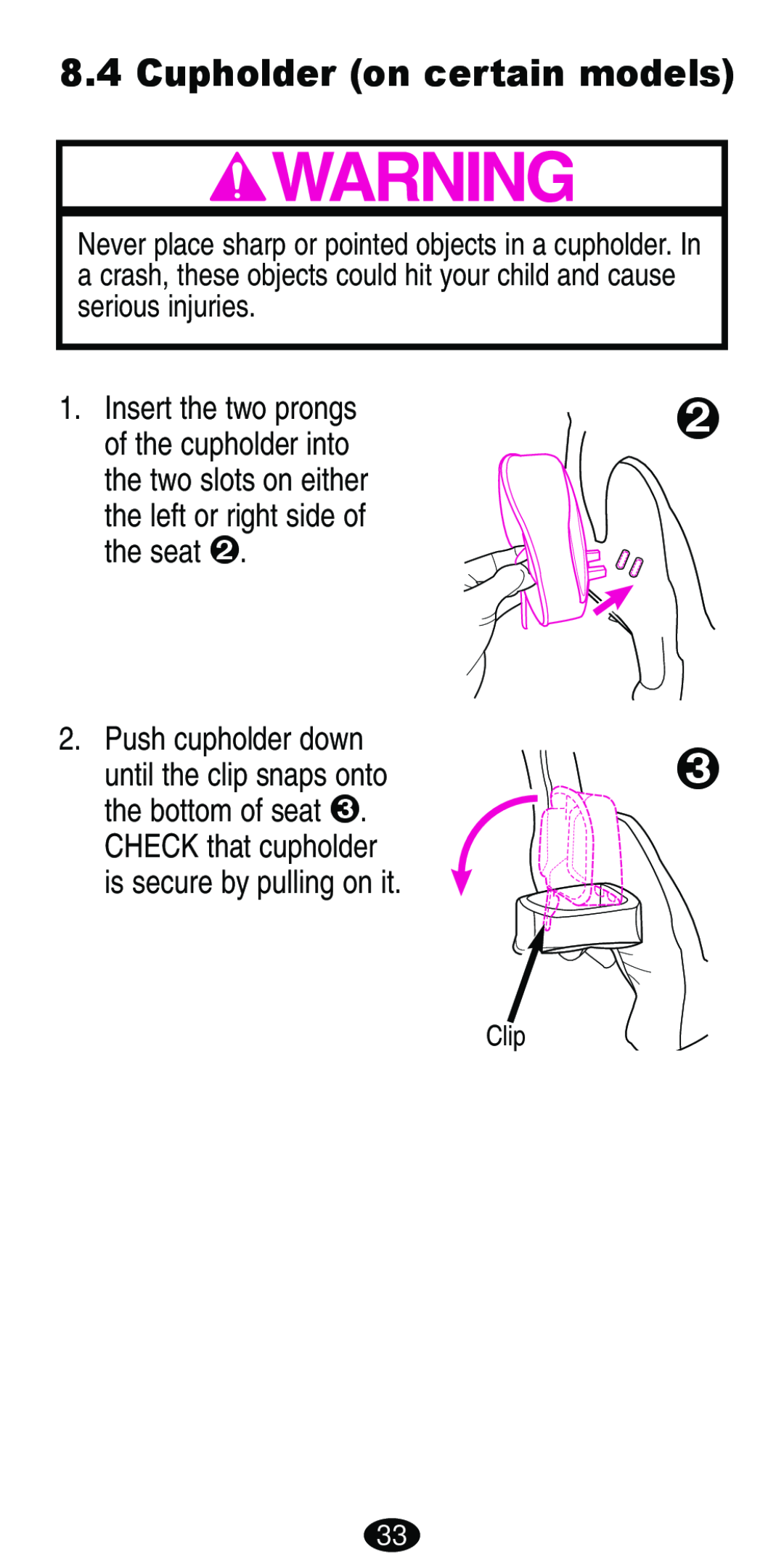 Graco Car Seat/Booster Cupholder on certain models, the left or right side of the seat š 2. Push cupholder down, Clip 