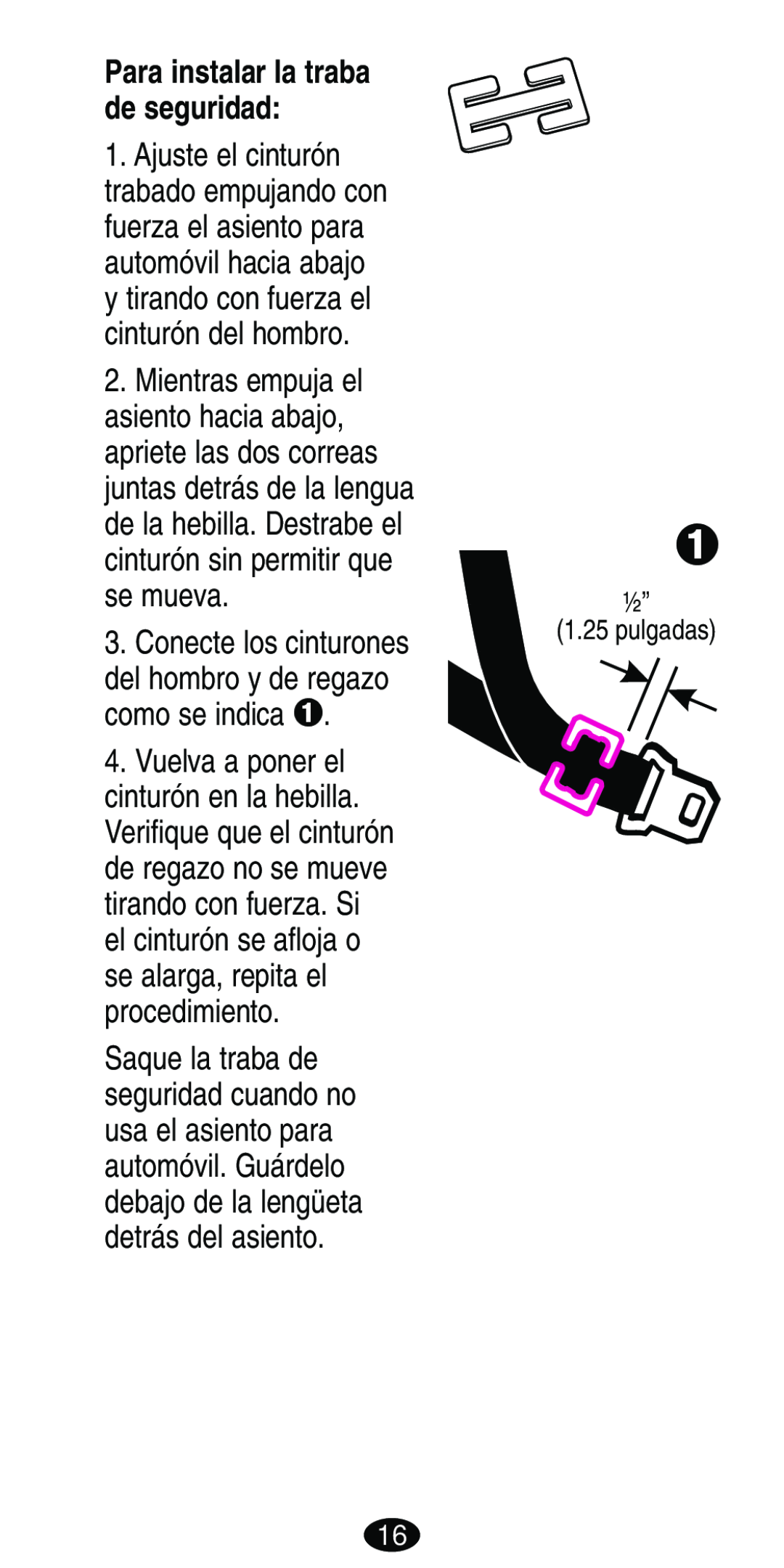 Graco Car Seat/Booster manual Conecte los cinturones, Para instalar la traba de seguridad, ½” 1.25 pulgadas 