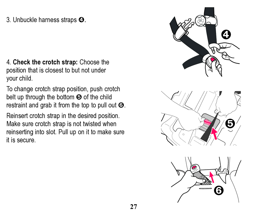 Graco Child Restraint/Booster Seat owner manual Unbuckle harness straps Í 