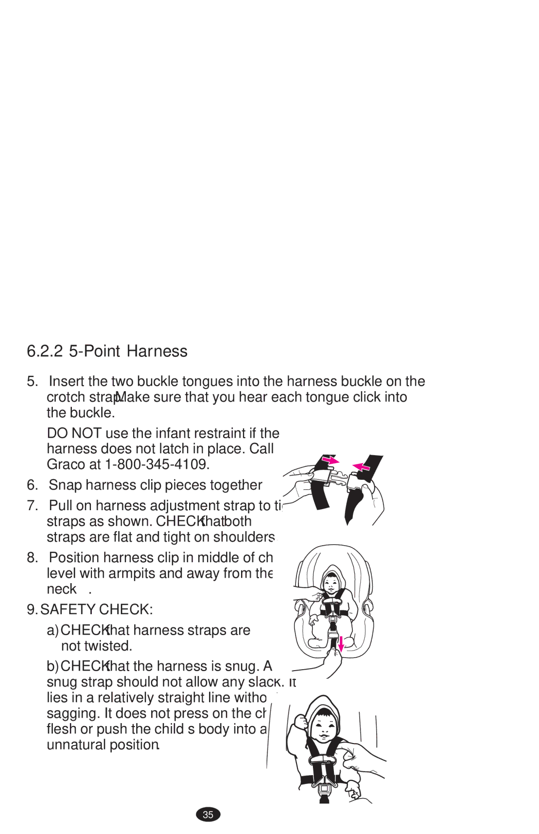 Graco 1752033, ISPA273AB Snap harness clip pieces together , Flesh or push the child’s body into an unnatural position  