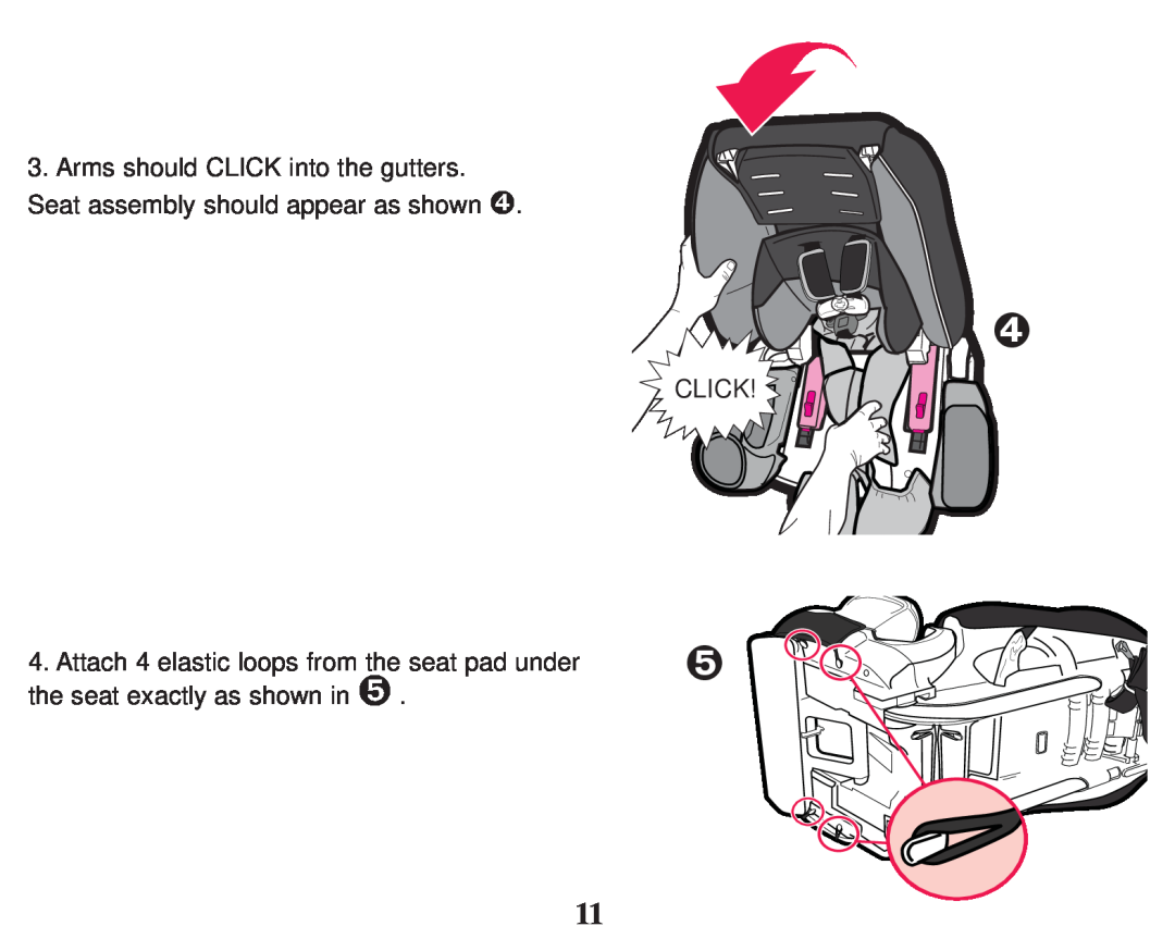 Graco PD247333A owner manual Click, Attach 4 elastic loops from the seat pad under, the seat exactly as shown in  