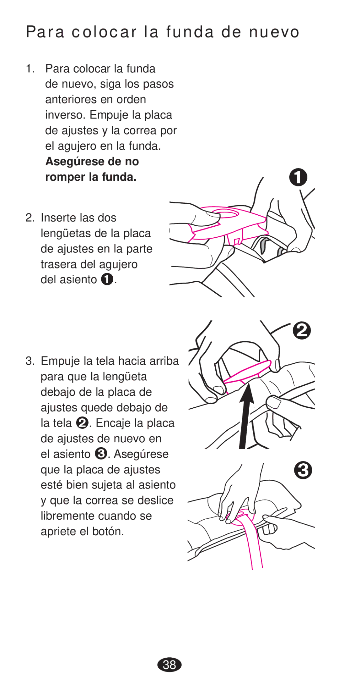 Graco Seat/Booster Seat manual Para colocar la funda de nuevo, Asegúrese de no Romper la funda 