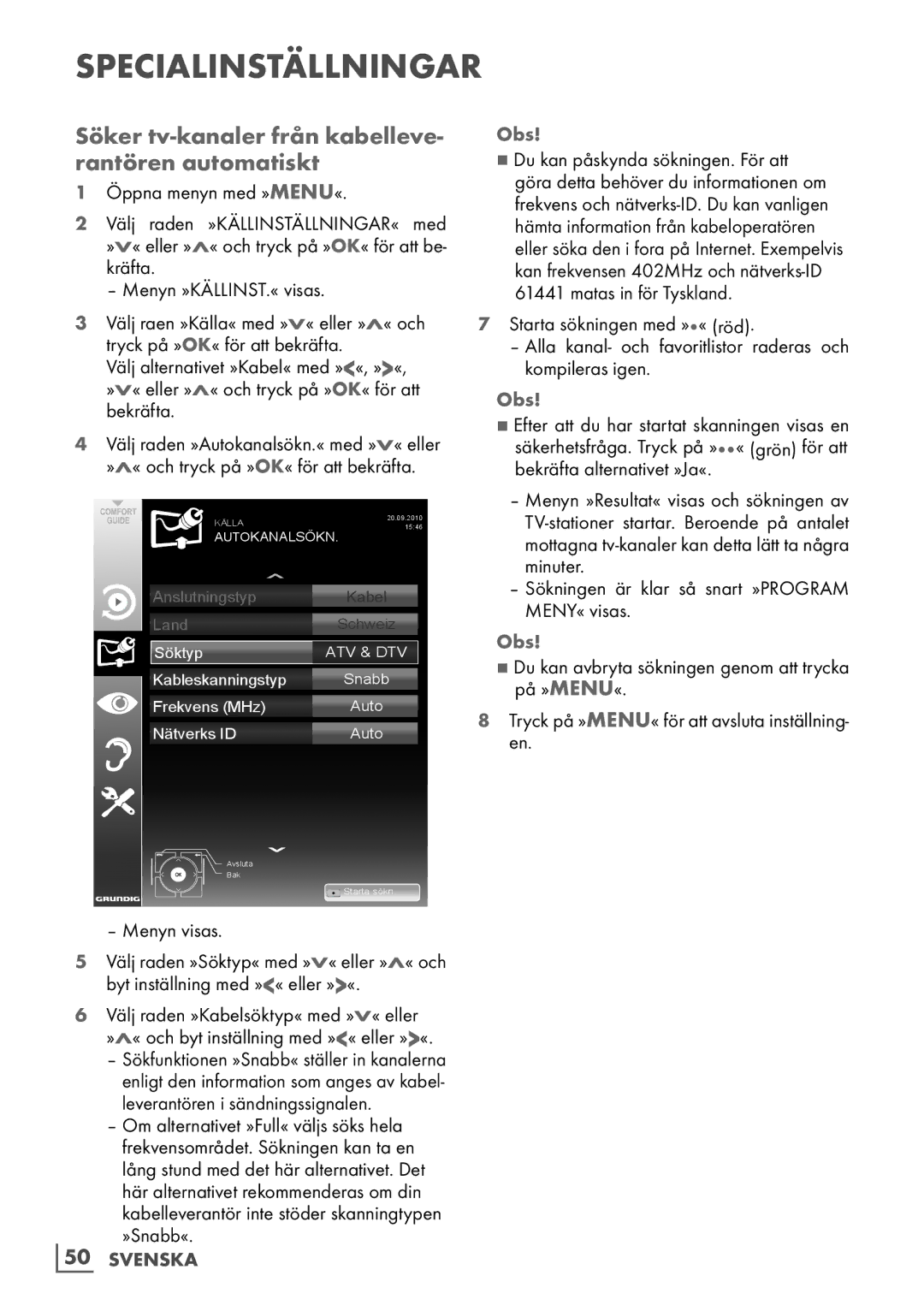 Grundig 6220 BM Söker tv-kanaler från kabelleve- rantören automatiskt, Sökningen är klar så snart »PROGRAM MENY« visas 