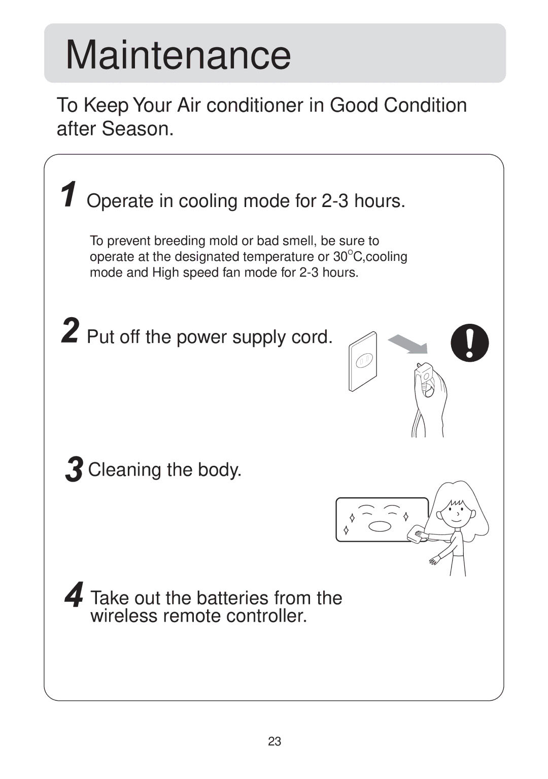 Haier HSU-12LH13 To Keep Your Air conditioner in Good Condition after Season, Operate in cooling mode for 2-3 hours 