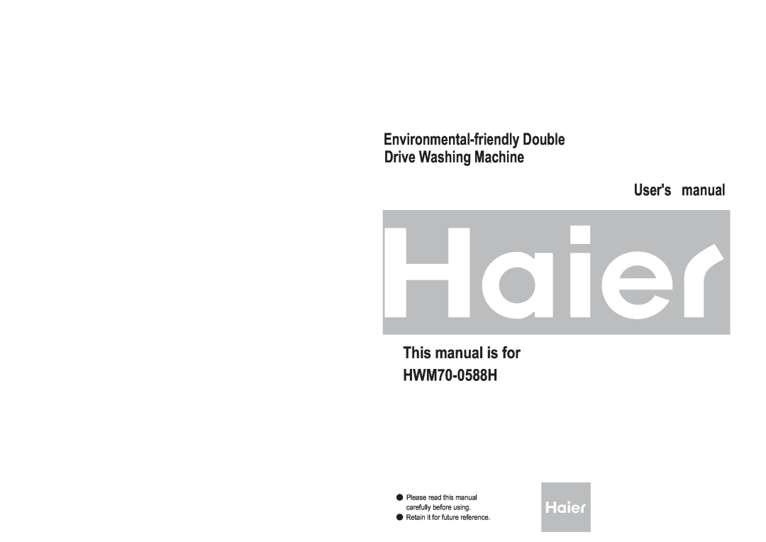 Haier HWM70-0588H user manual Environmental-friendly Double Drive Washing Machine Users manual 