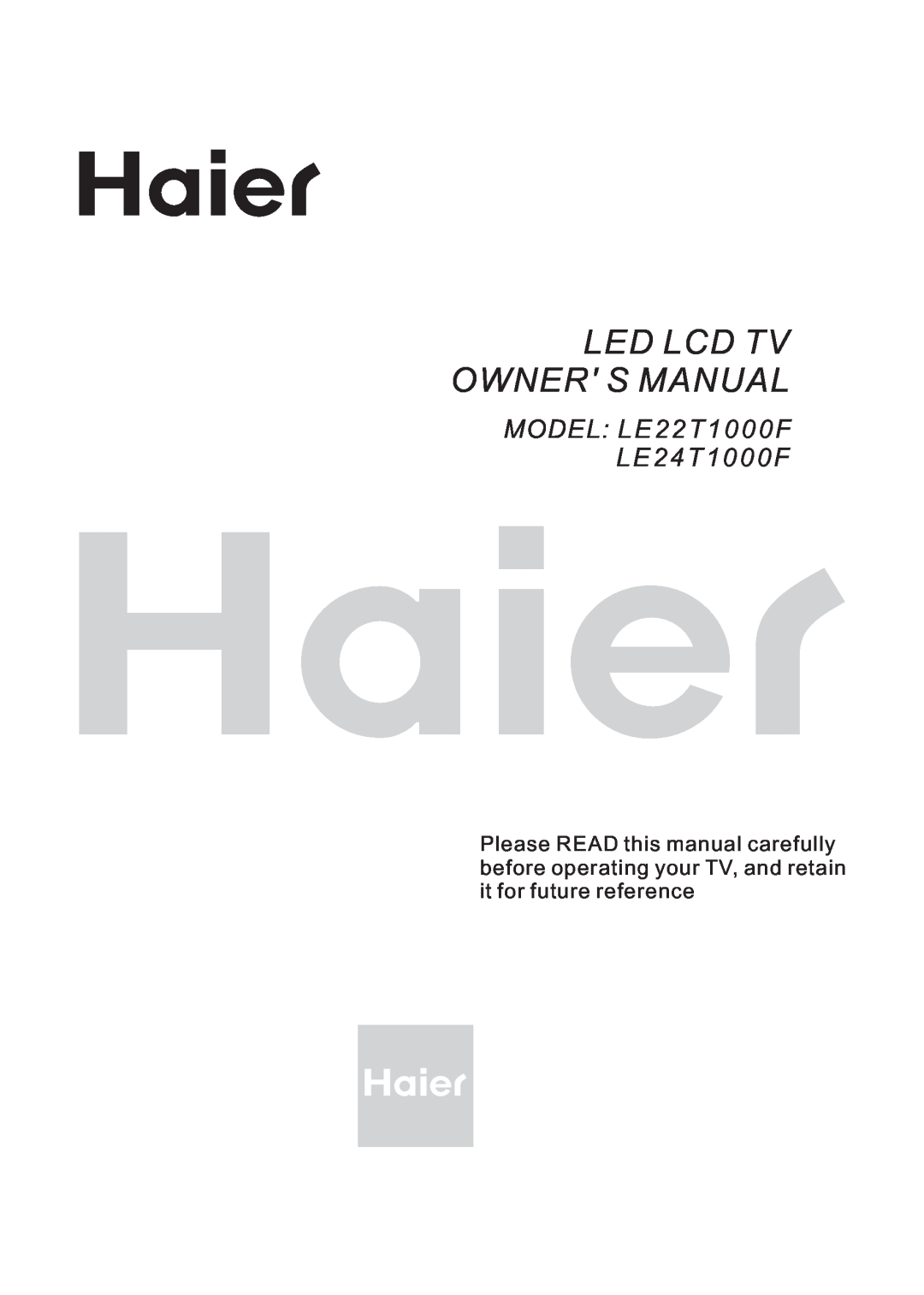 Haier LE22T1000F, LE24T1000F owner manual Led Lcd Tv Owner S Manual, MODEL L E 2 2 T 1 0 0 0 F L E 2 4 T 1 0 0 0 F 