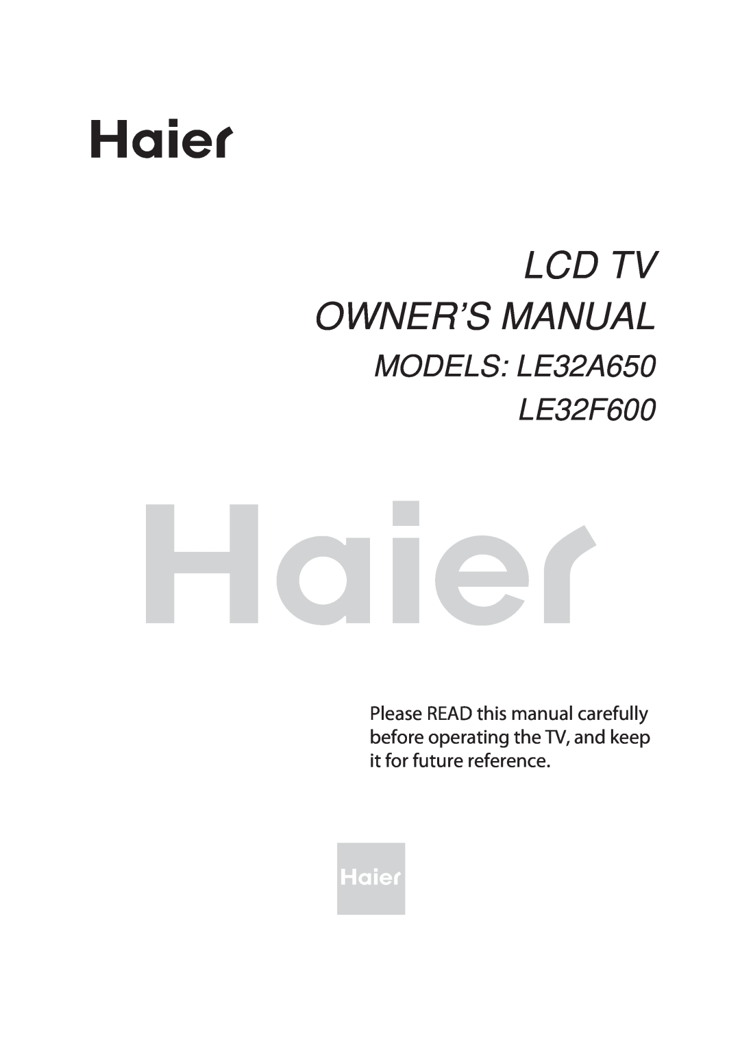 Haier owner manual Lcd Tv Owner’S Manual, MODELS LE32A650 LE32F600 