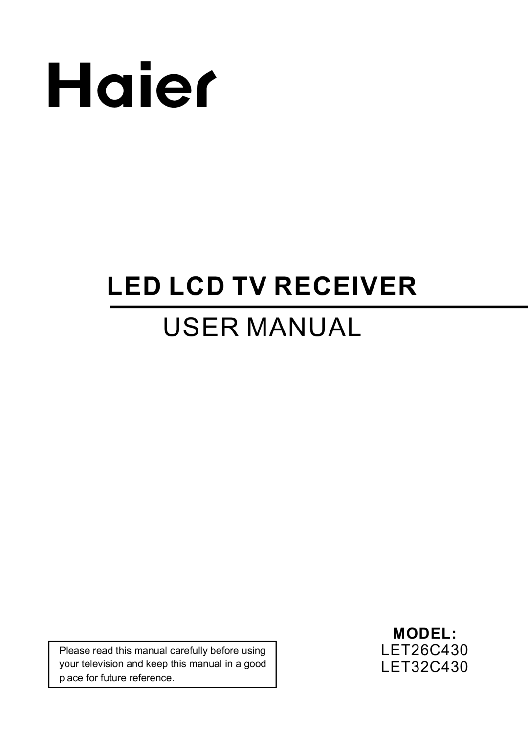 Haier user manual Led Lcd Tv Receiver, User Manual, Model, LET26C430 LET32C430 