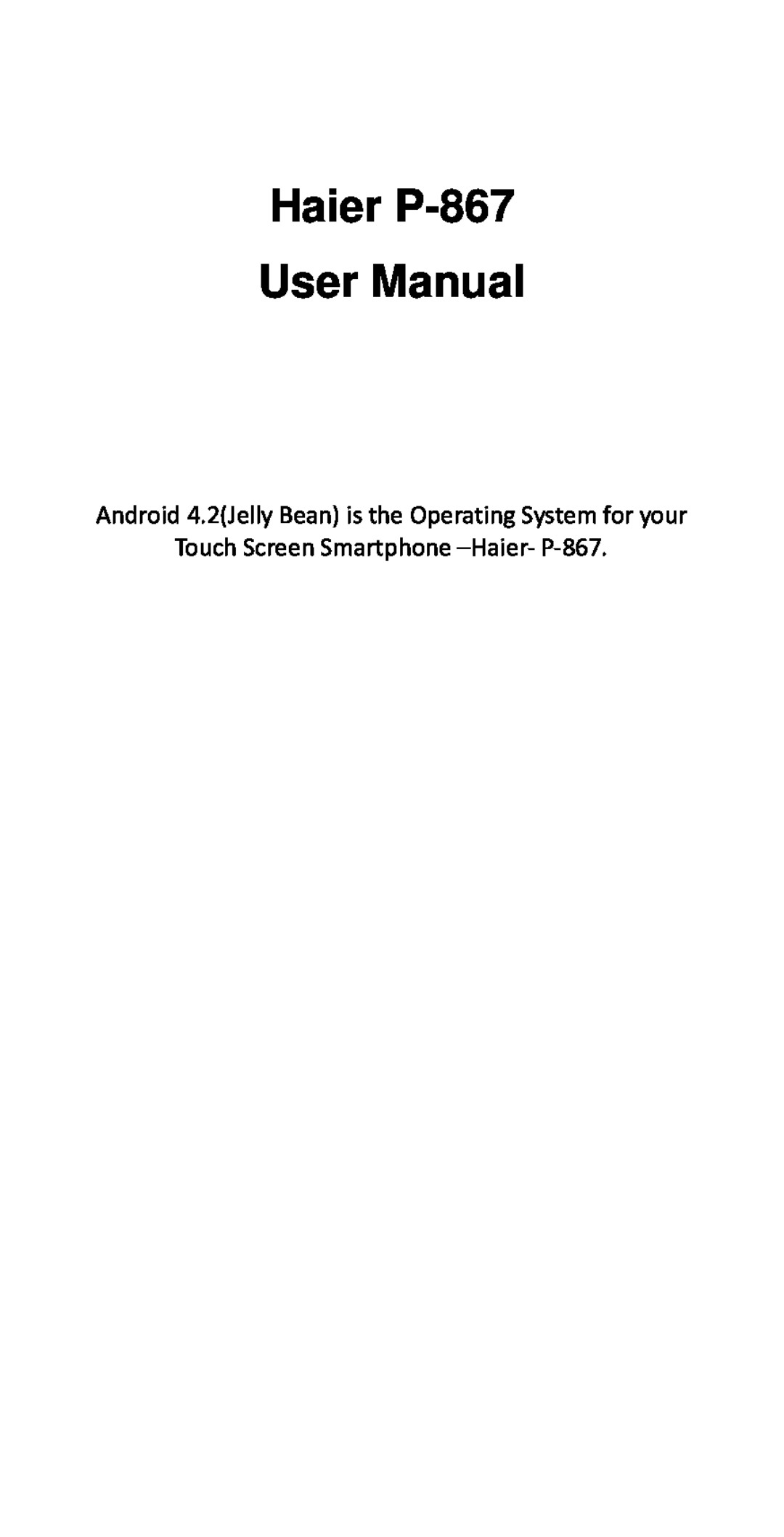 Haier user manual Android 4.2Jelly Bean is the Operating System for your, Touch Screen Smartphone -Haier- P-867 