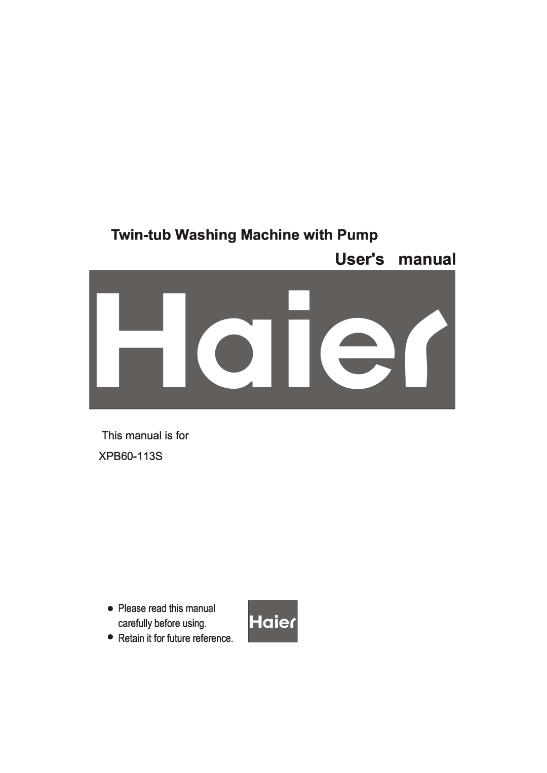 Haier user manual Users manual, Twin-tub Washing Machine with Pump, This manual is for XPB60-113S 