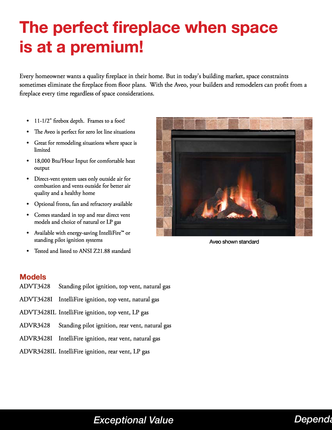Hearth and Home Technologies Aveo Exceptional Value, Models, The perfect fireplace when space is at a premium, Dependa 
