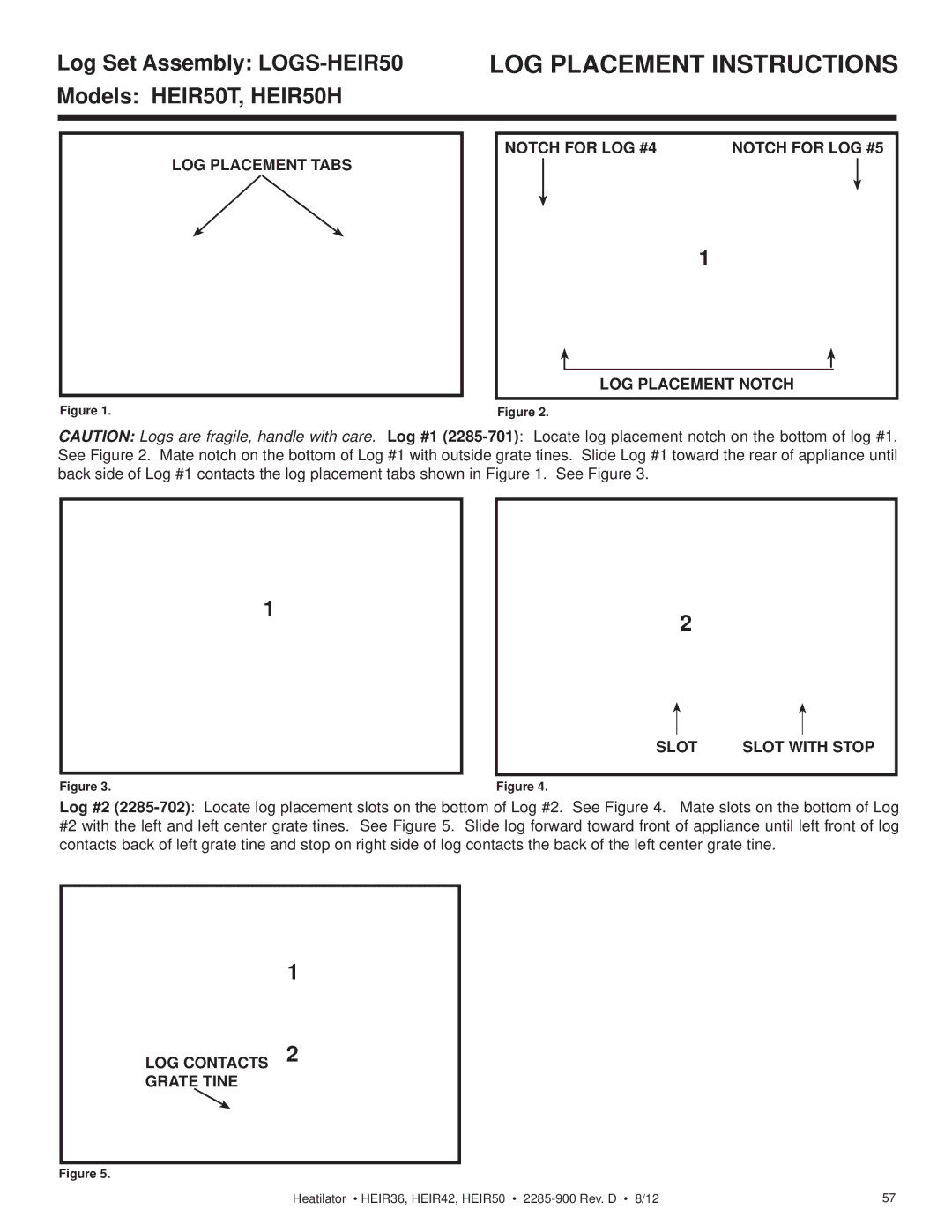 Heatiator HEIR36H, HEIR42H, HEIR42T, HEIR36T Log Set Assembly LOGS-HEIR50 Models HEIR50T, HEIR50H, LOG Contacts Grate Tine 