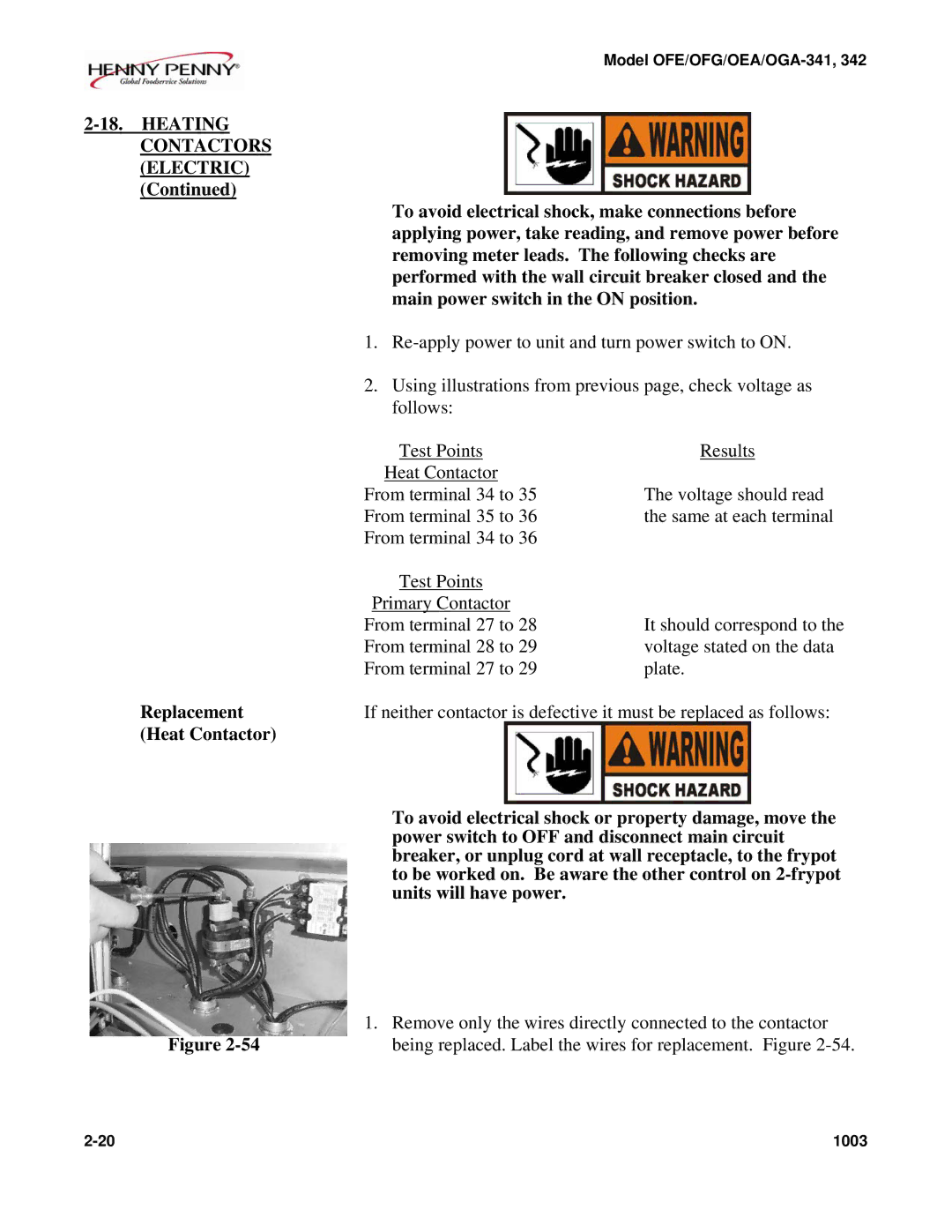 Henny Penny OEA/OGA-342, OFE/OFG-342, OFE/OFG-341, OEA/OGA-341 Re-apply power to unit and turn power switch to on 