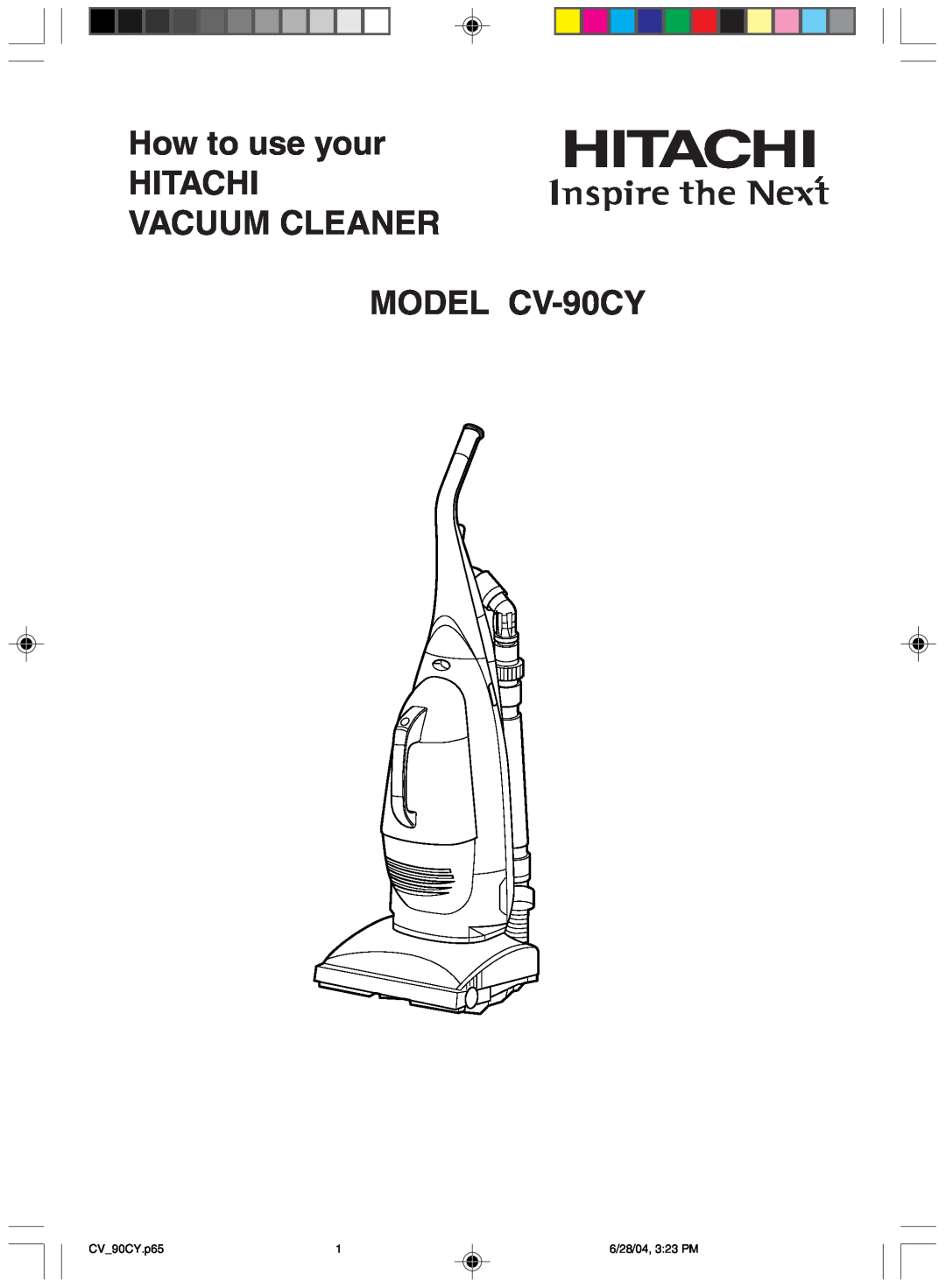 Hitachi manual How to use your HITACHI VACUUM CLEANER, MODEL CV-90CY, CV 90CY.p65, 6/28/04, 3 23 PM 