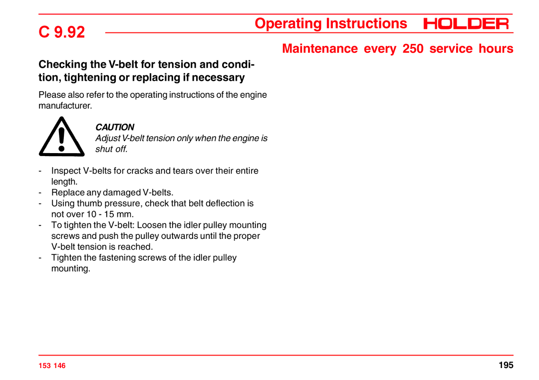 Holder C 9.92 H Maintenance every 250 service hours, Adjust V-belt tension only when the engine is shut off 