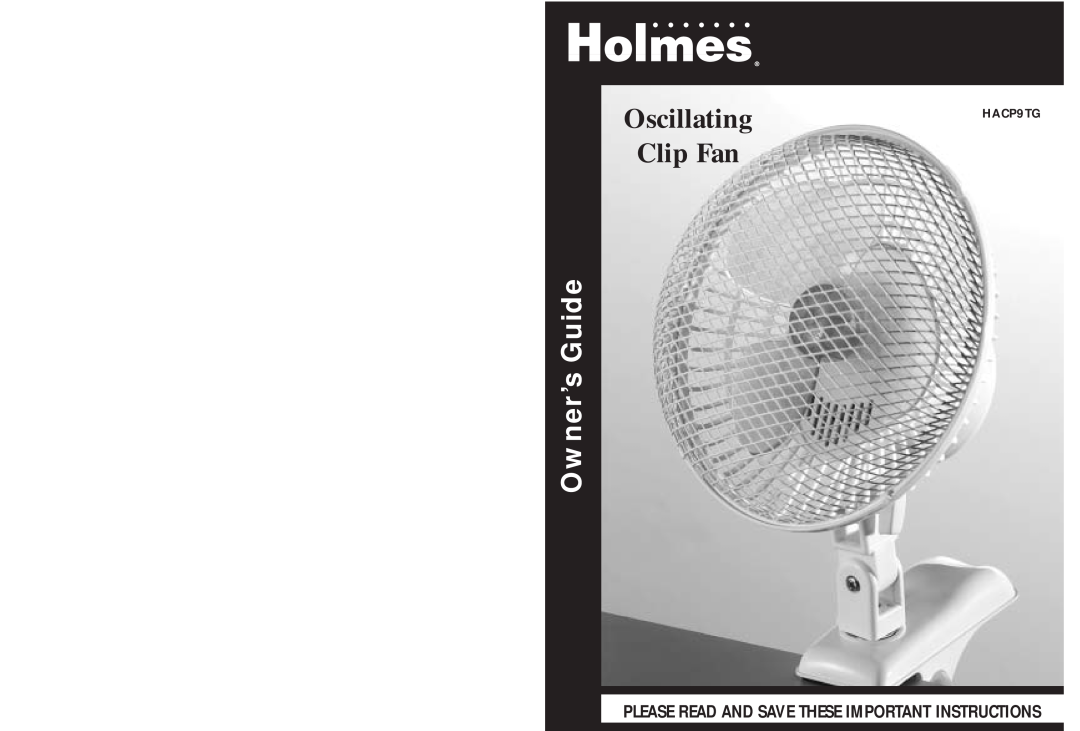 Holmes HACP9TG warranty Oscillating, Clip Fan, Owner’s Guide, Please Read And Save These Important Instructions 