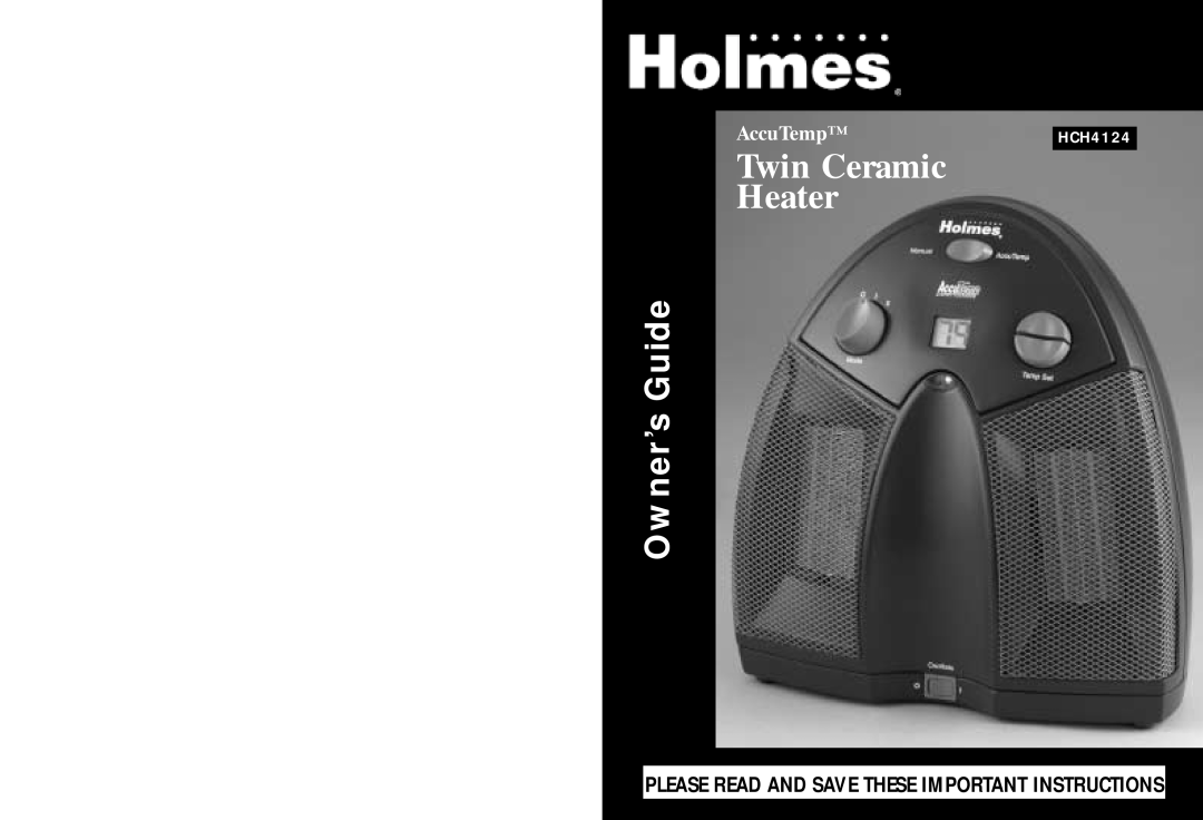 Holmes warranty Twin Ceramic Heater, Owner’s Guide, AccuTempHCH4124, Please Read And Save These Important Instructions 