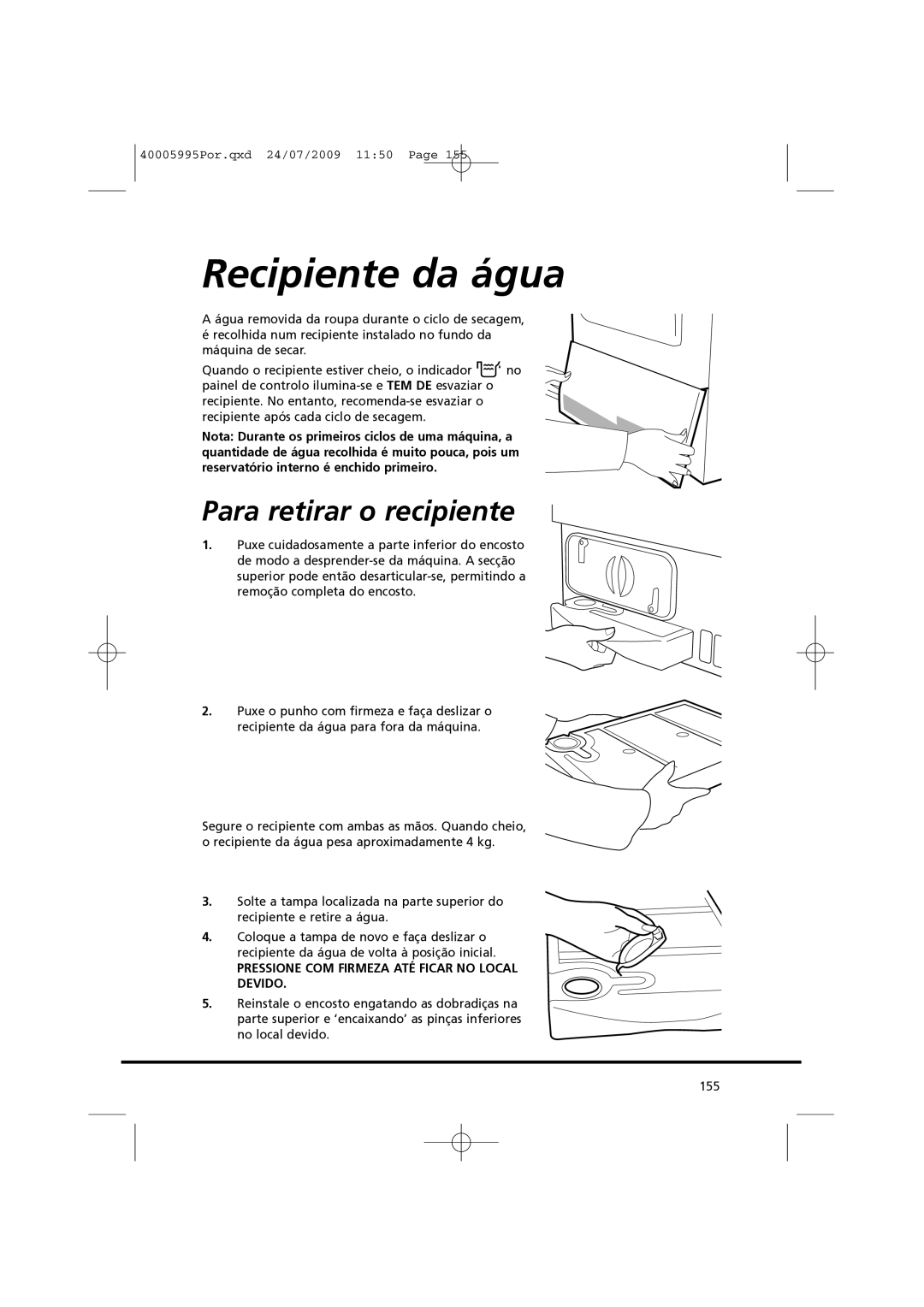 Hoover VHC 680F manual Recipiente da água, Para retirar o recipiente 