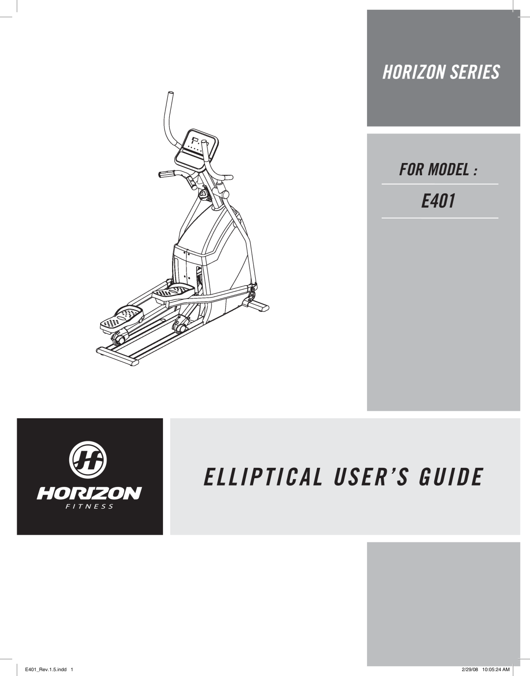 Horizon Fitness manual E L L I P T I C A L User’S Guide, Horizon Series, For Model, E401Rev.1.5.indd, 2/29/08 100524 AM 