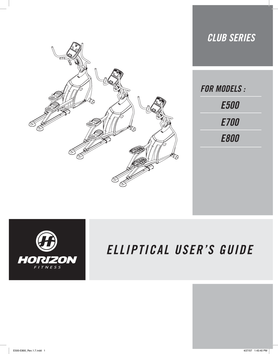 Horizon Fitness manual E L L I P T I C A L User’S Guide, Club Series, E500 E700 E800, For Models, E500-E800Rev.1.7.indd 