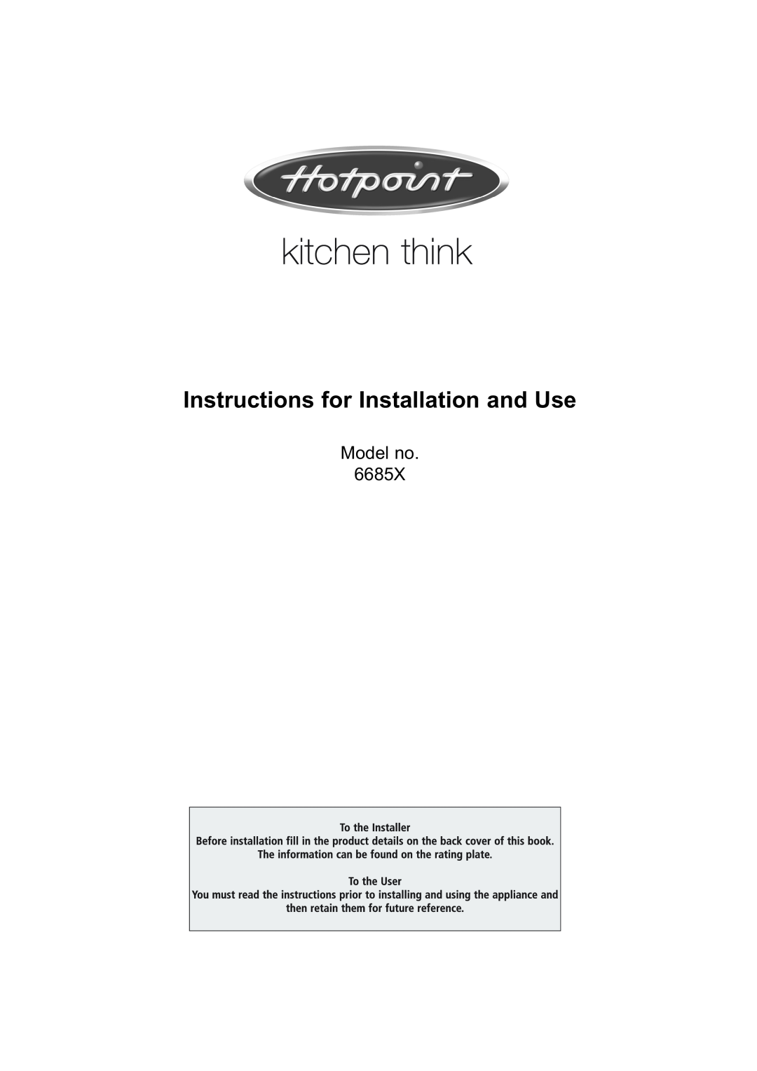 Hotpoint manual Instructions for Installation and Use, Model no 6685X 