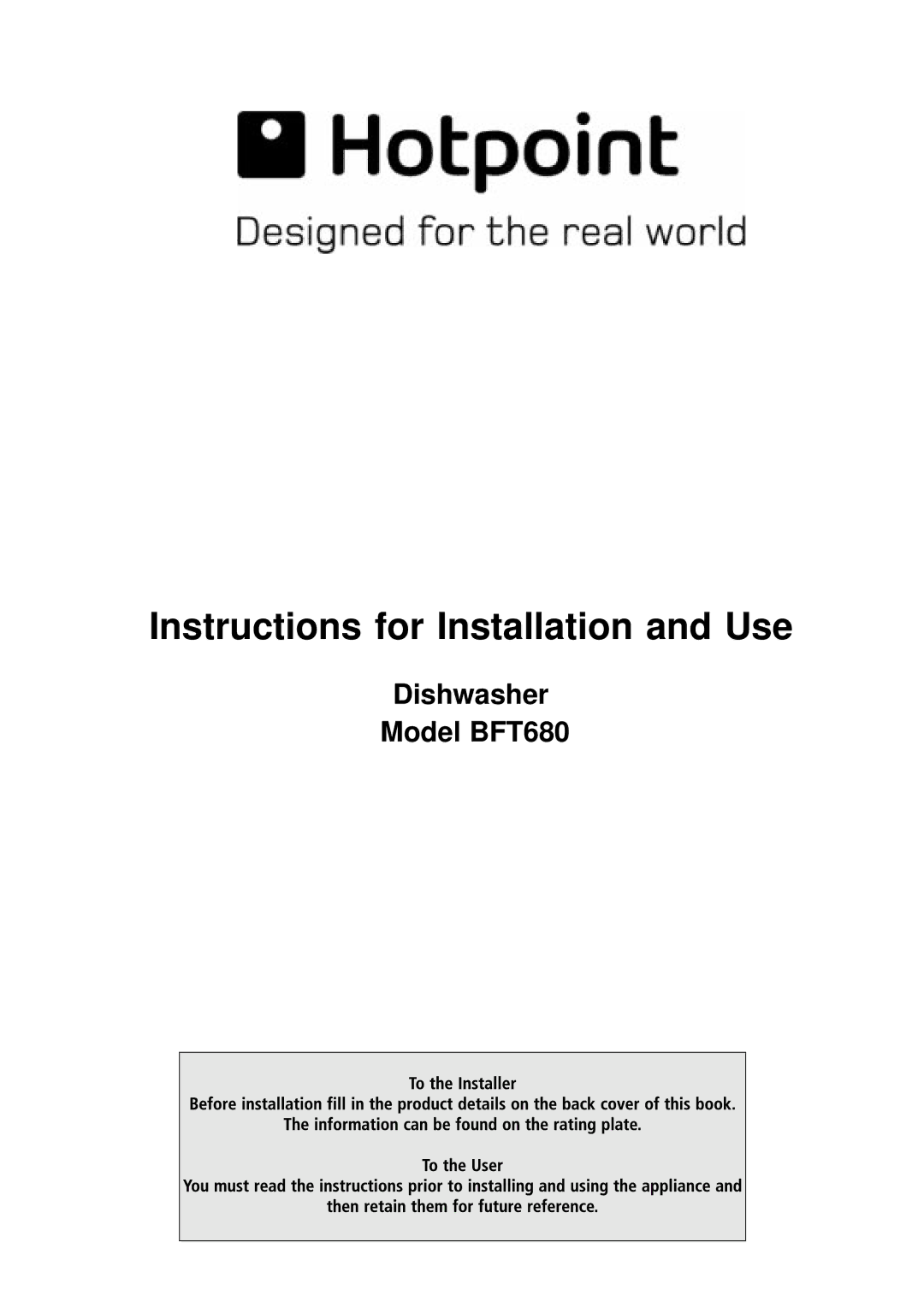 Hotpoint BFT680 manual Instructions for Installation and Use 