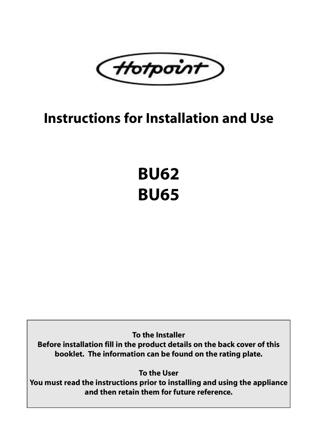 Hotpoint BU62 BU65 manual Instructions for Installation and Use, To the Installer 