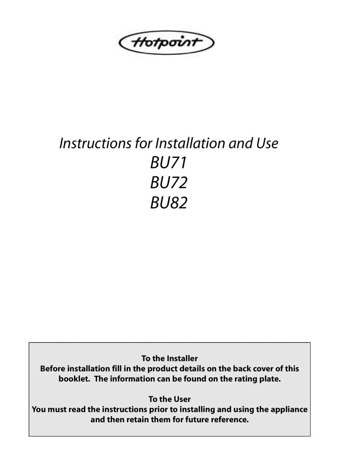 Hotpoint manual BU71 BU72 BU82, Instructions for Installation and Use, To the Installer 