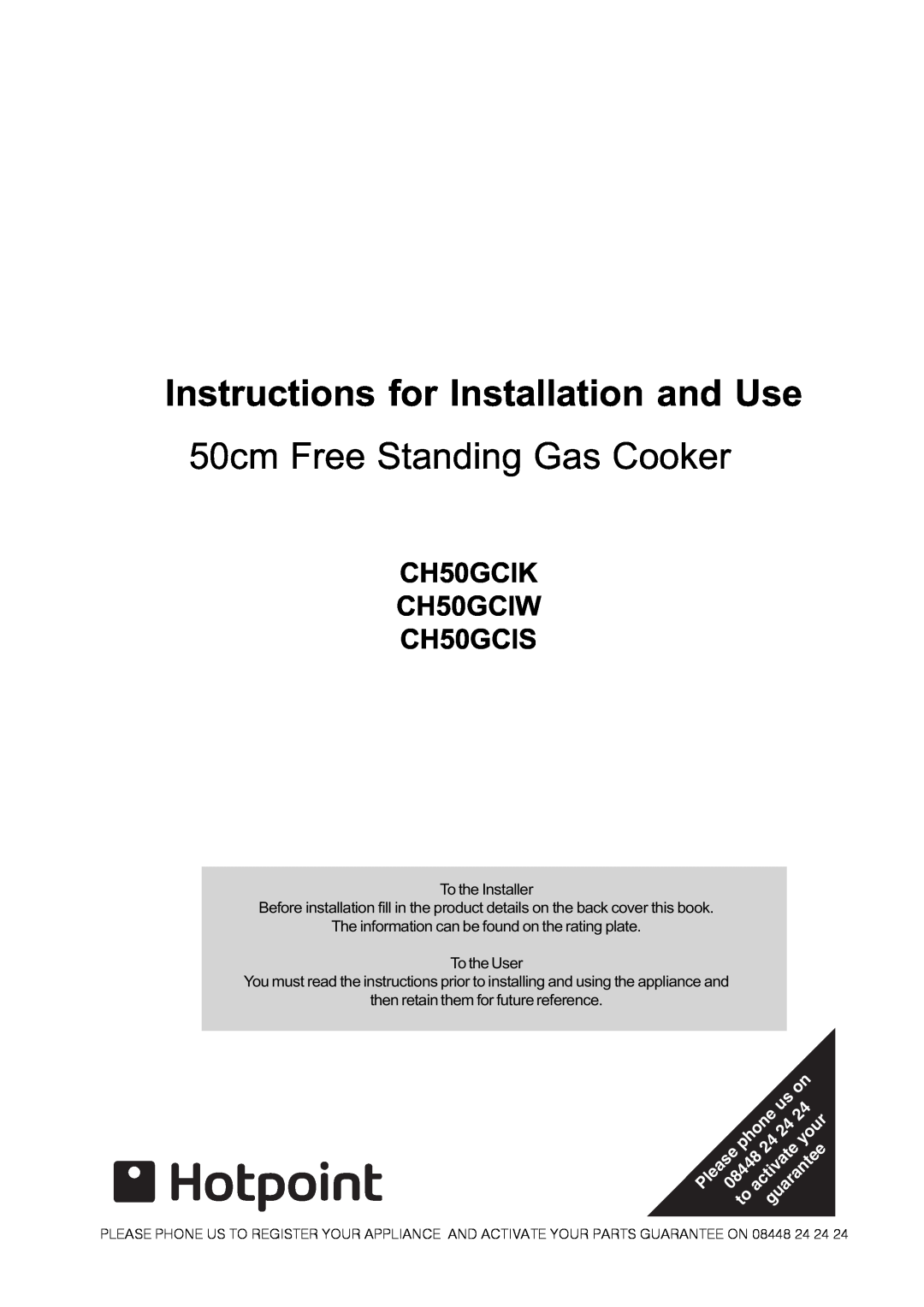 Hotpoint manual Instructions for Installation and Use, 50cm Free Standing Gas Cooker, CH50GCIK CH50GCIW CH50GCIS 
