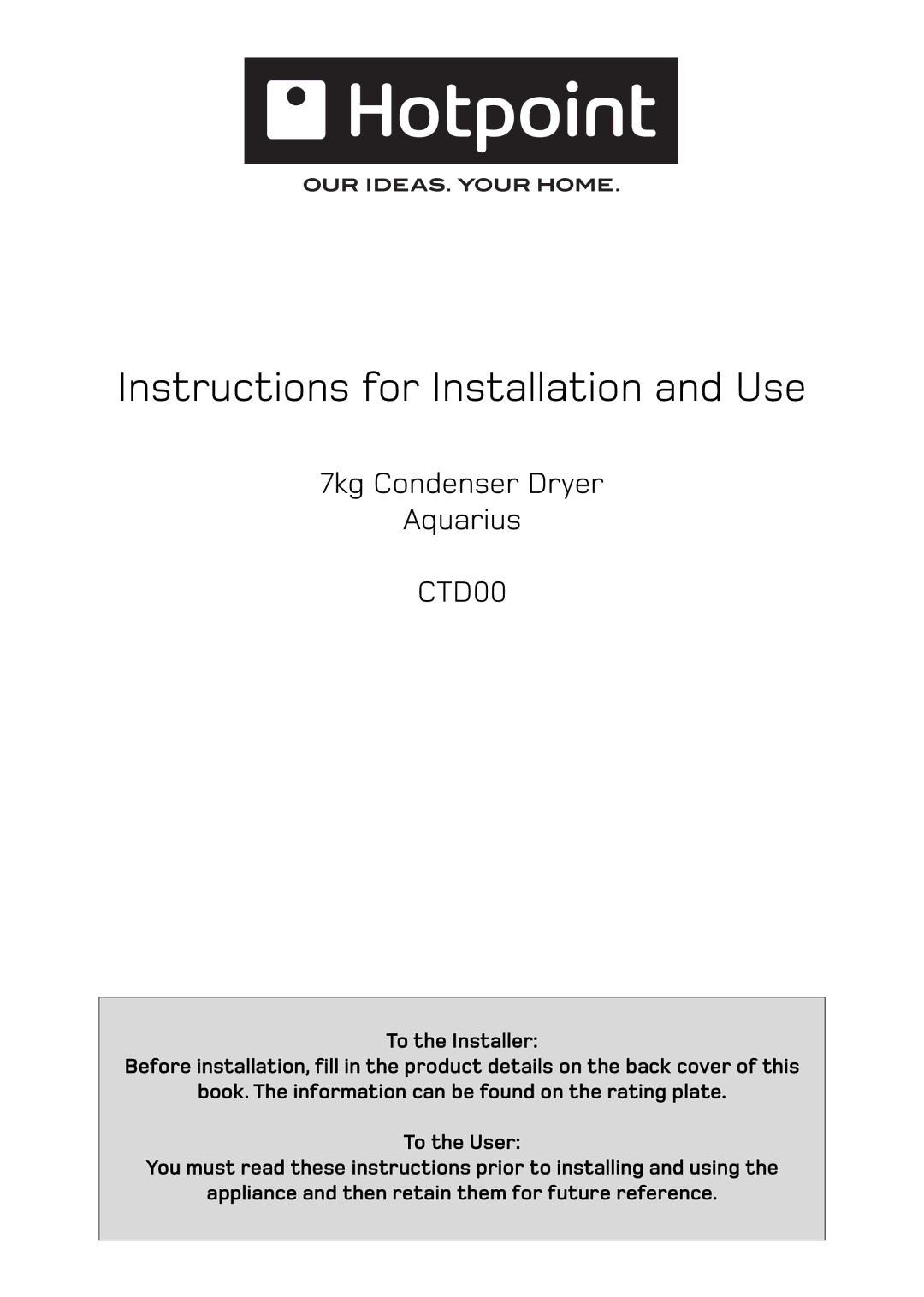 Hotpoint CTD00 manual Instructions for Installation and Use 