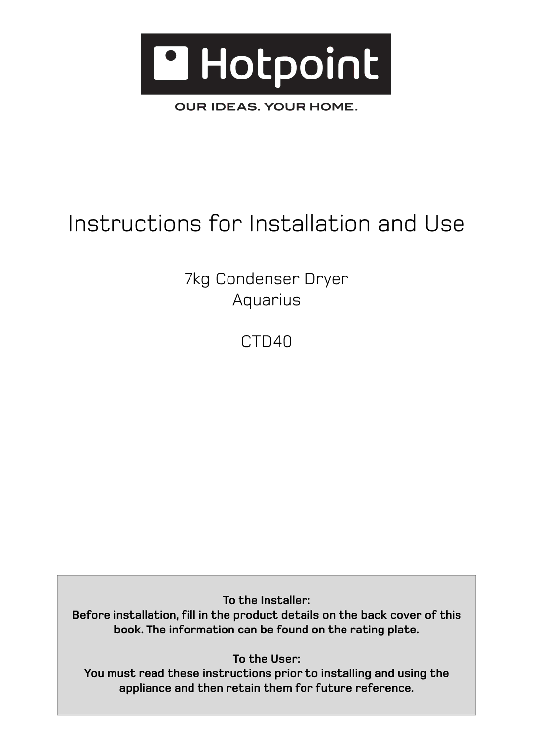 Hotpoint CTD40 manual Instructions for Installation and Use 