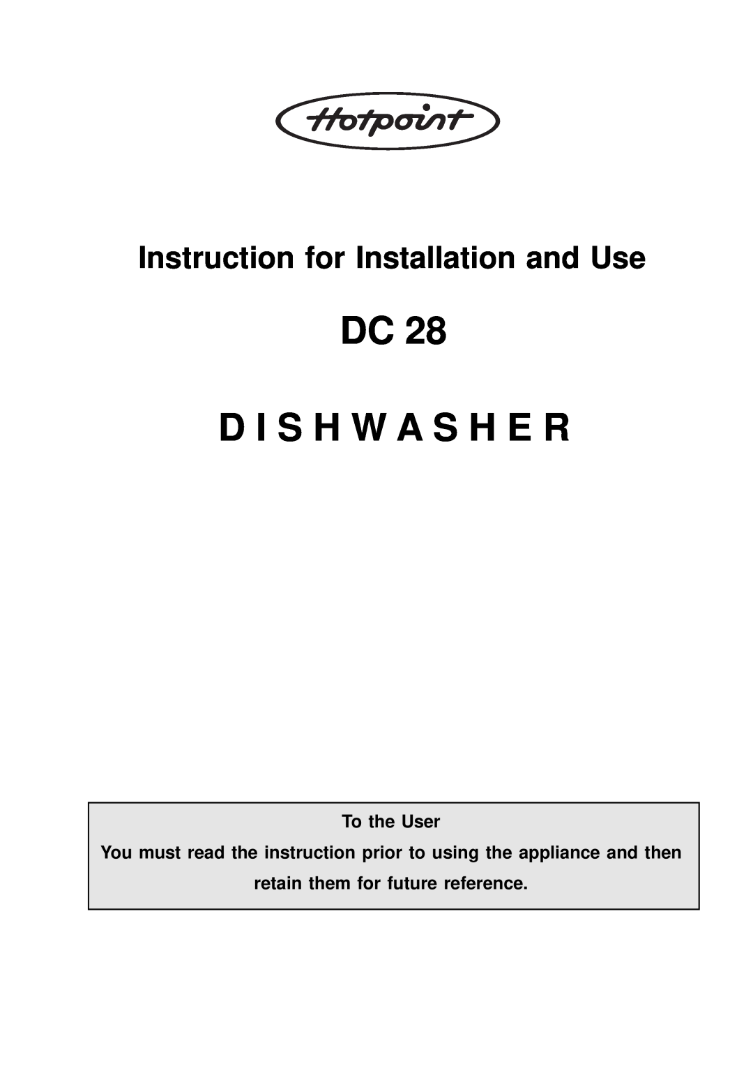 Hotpoint DC 28 manual Dc D I S H W A S H E R, Instruction for Installation and Use, To the User 