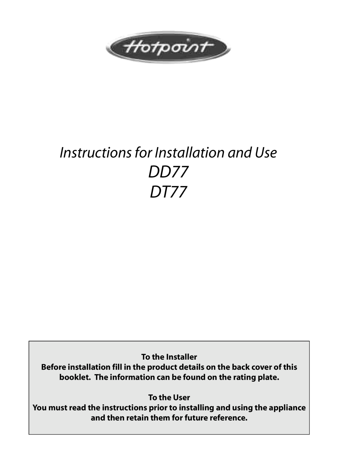 Hotpoint DD77 DT77 manual To the Installer, To the User, and then retain them for future reference 