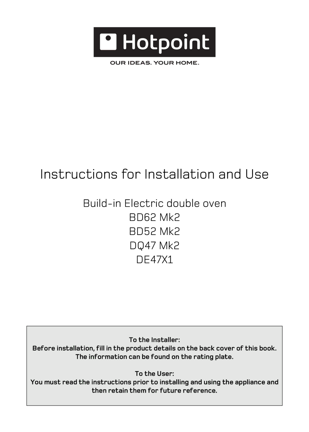 Hotpoint DQ47 Mk2, DE47X1, BD52 Mk2, BD62 Mk2 manual Instructions for Installation and Use 