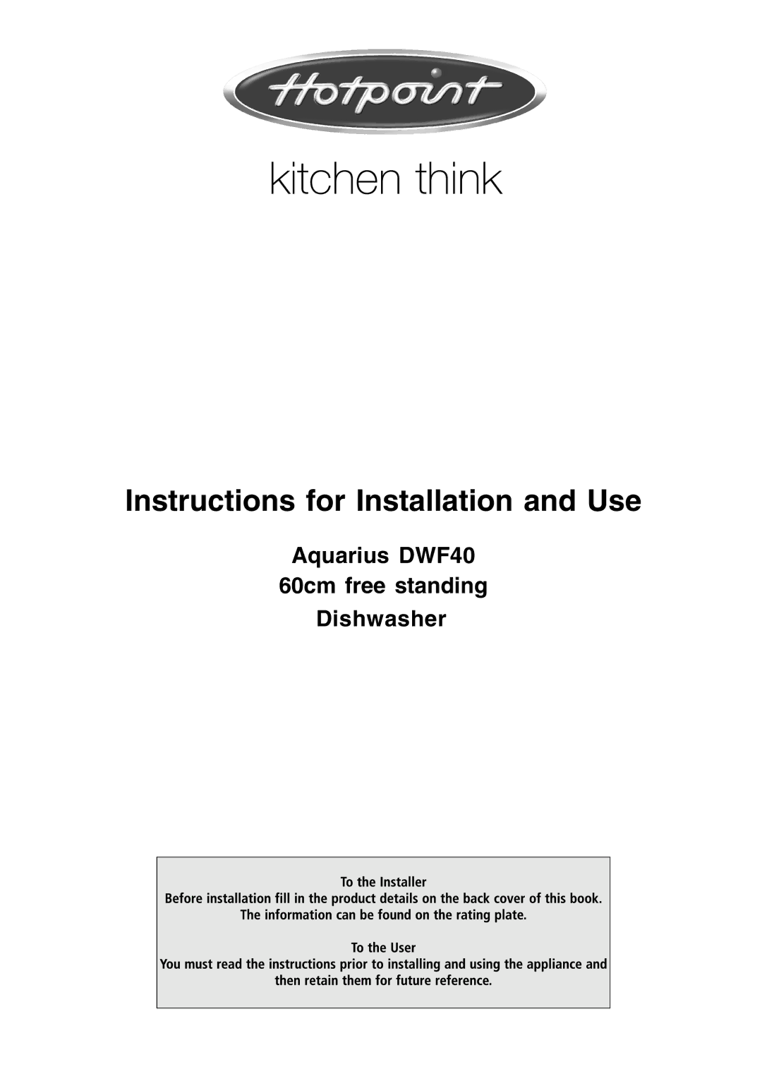 Hotpoint DWF40 manual Instructions for Installation and Use 