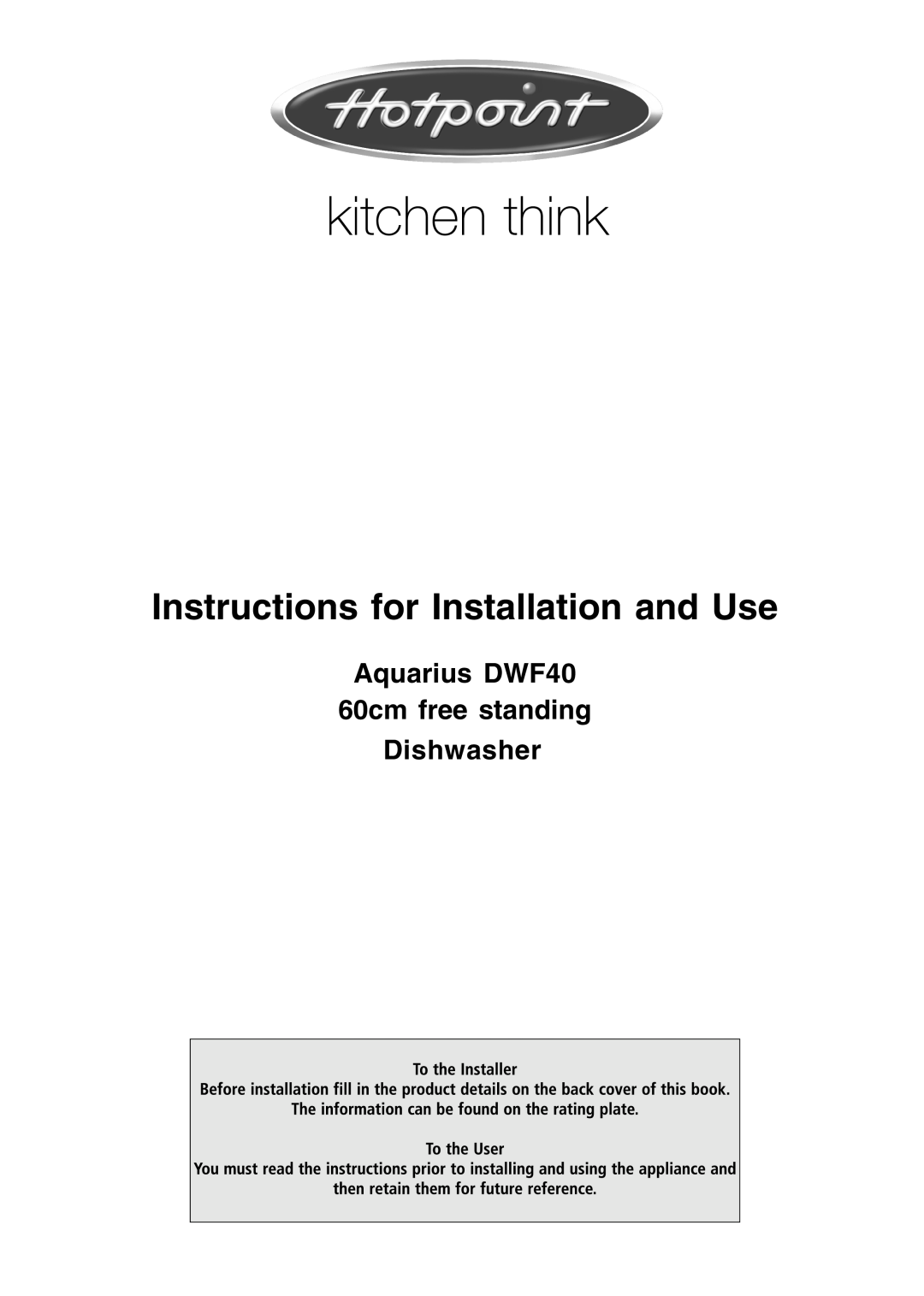 Hotpoint manual Instructions for Installation and Use, Aquarius DWF40 60cm free standing Dishwasher 