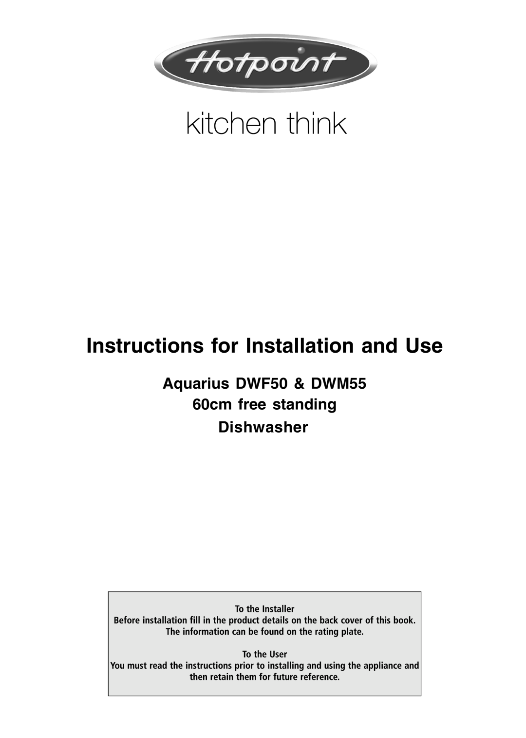 Hotpoint manual Instructions for Installation and Use, Aquarius DWF50 & DWM55 60cm free standing, Dishwasher 