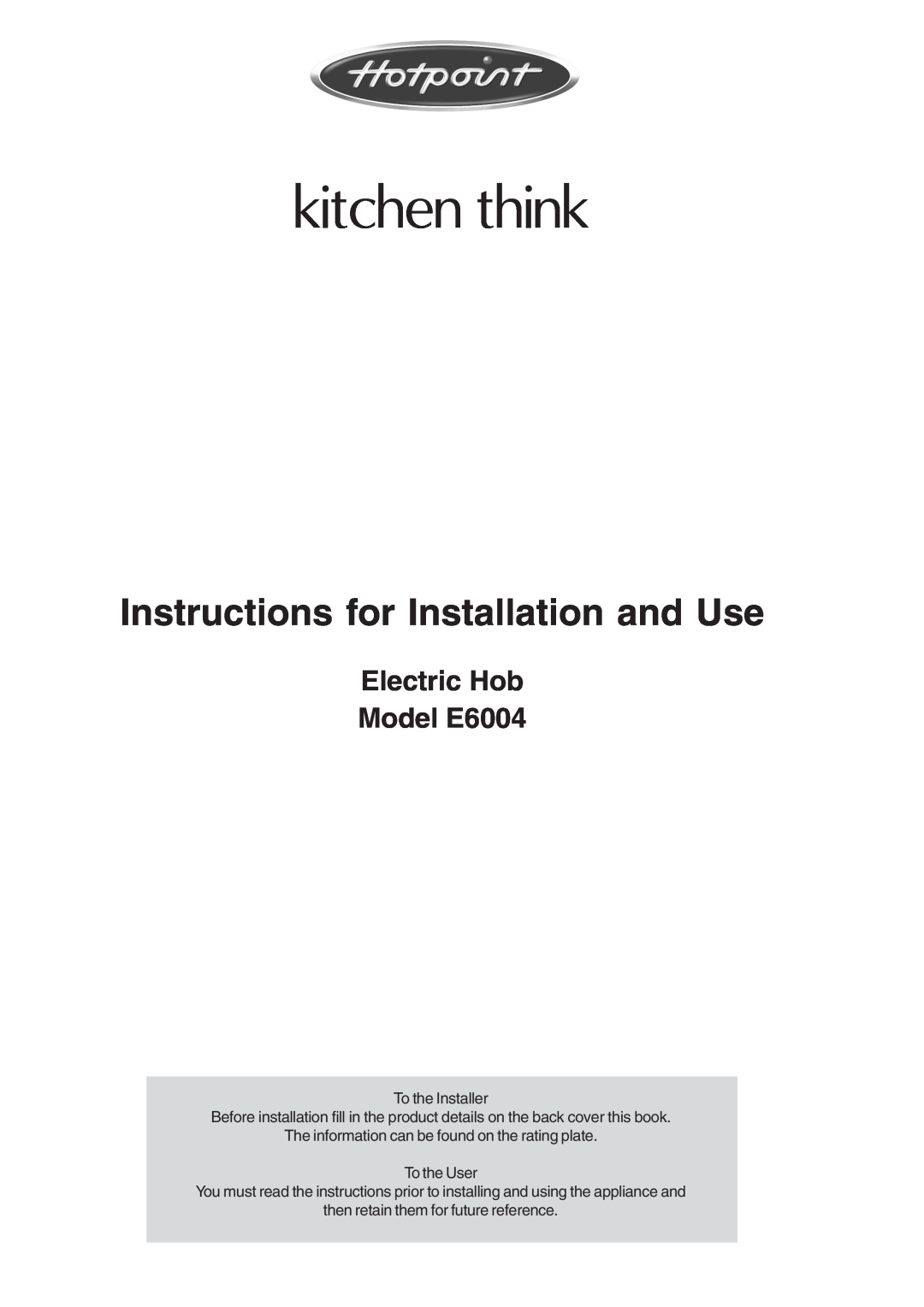 Hotpoint manual Electric Hob Model E6004, kitchen think, Instructions for Installation and Use 