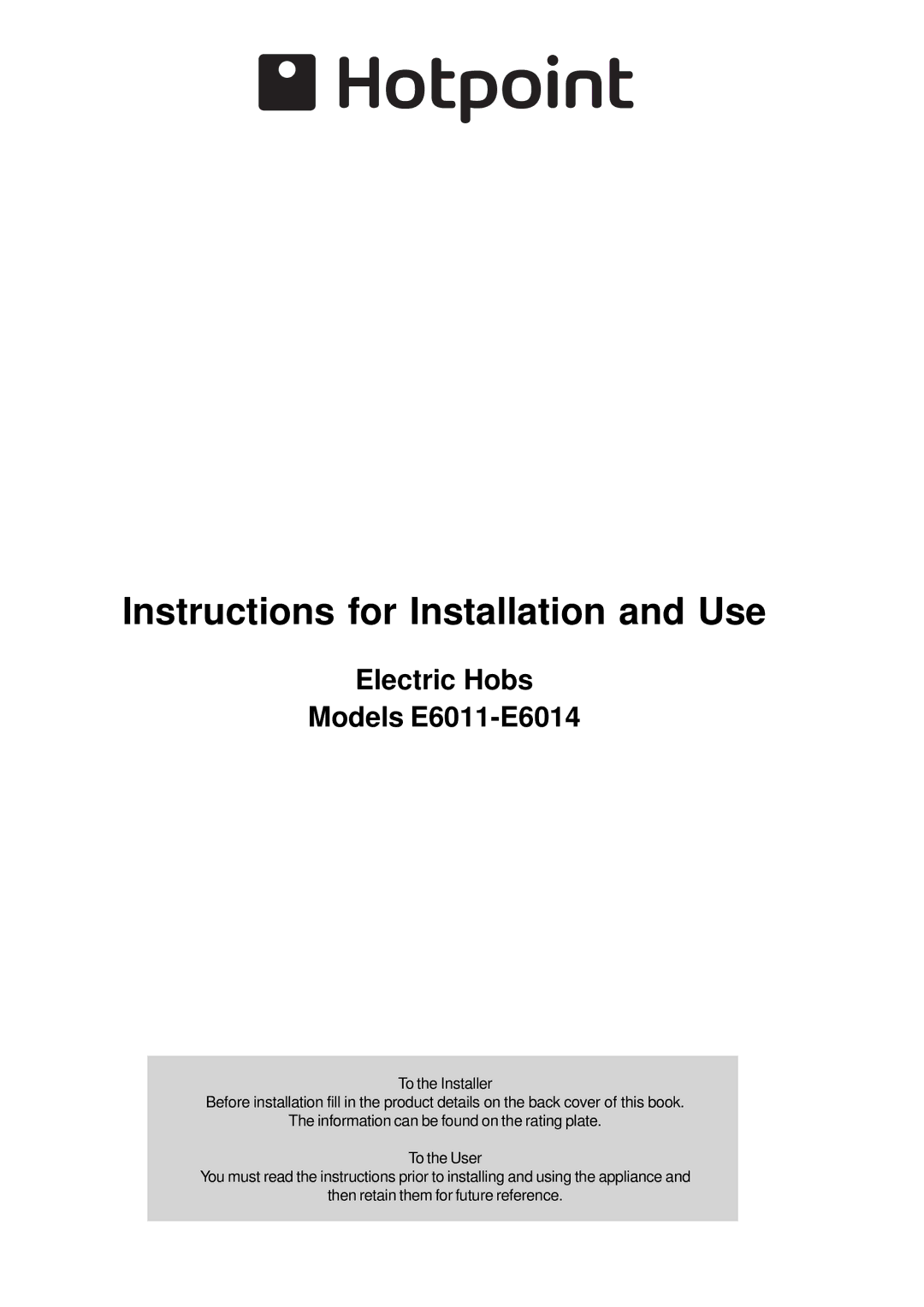 Hotpoint manual Instructions for Installation and Use, Electric Hobs Models E6011-E6014 