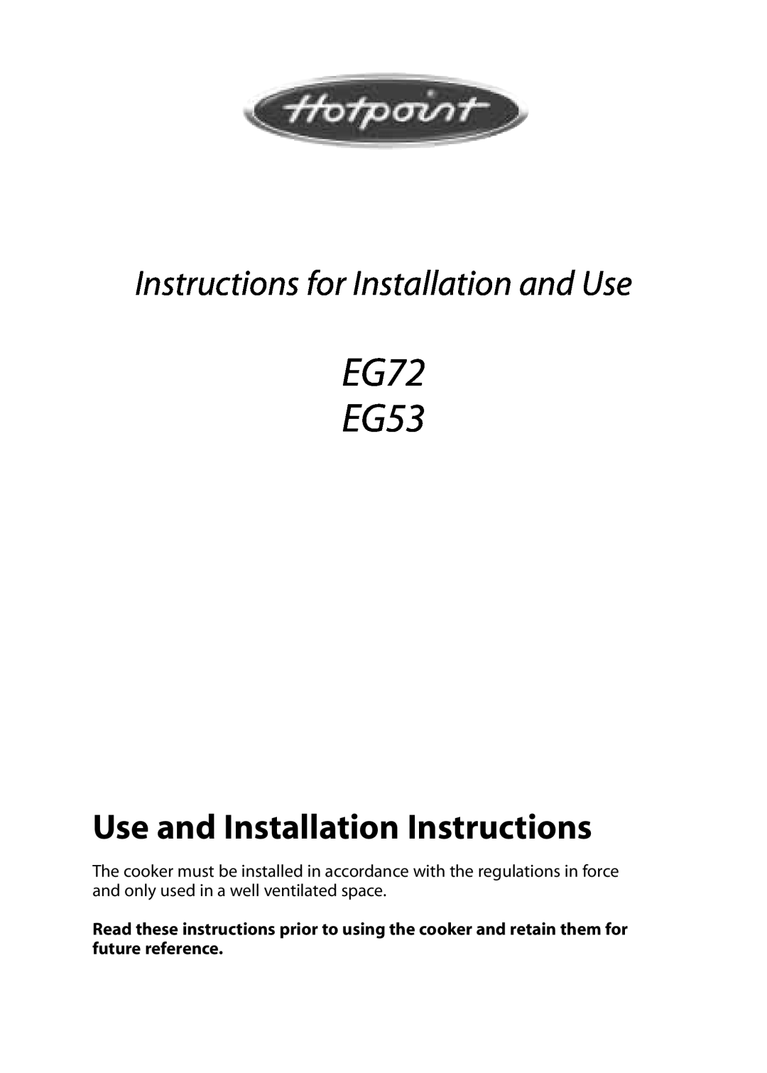 Hotpoint installation instructions Use and Installation Instructions, EG72 EG53, Instructions for Installation and Use 