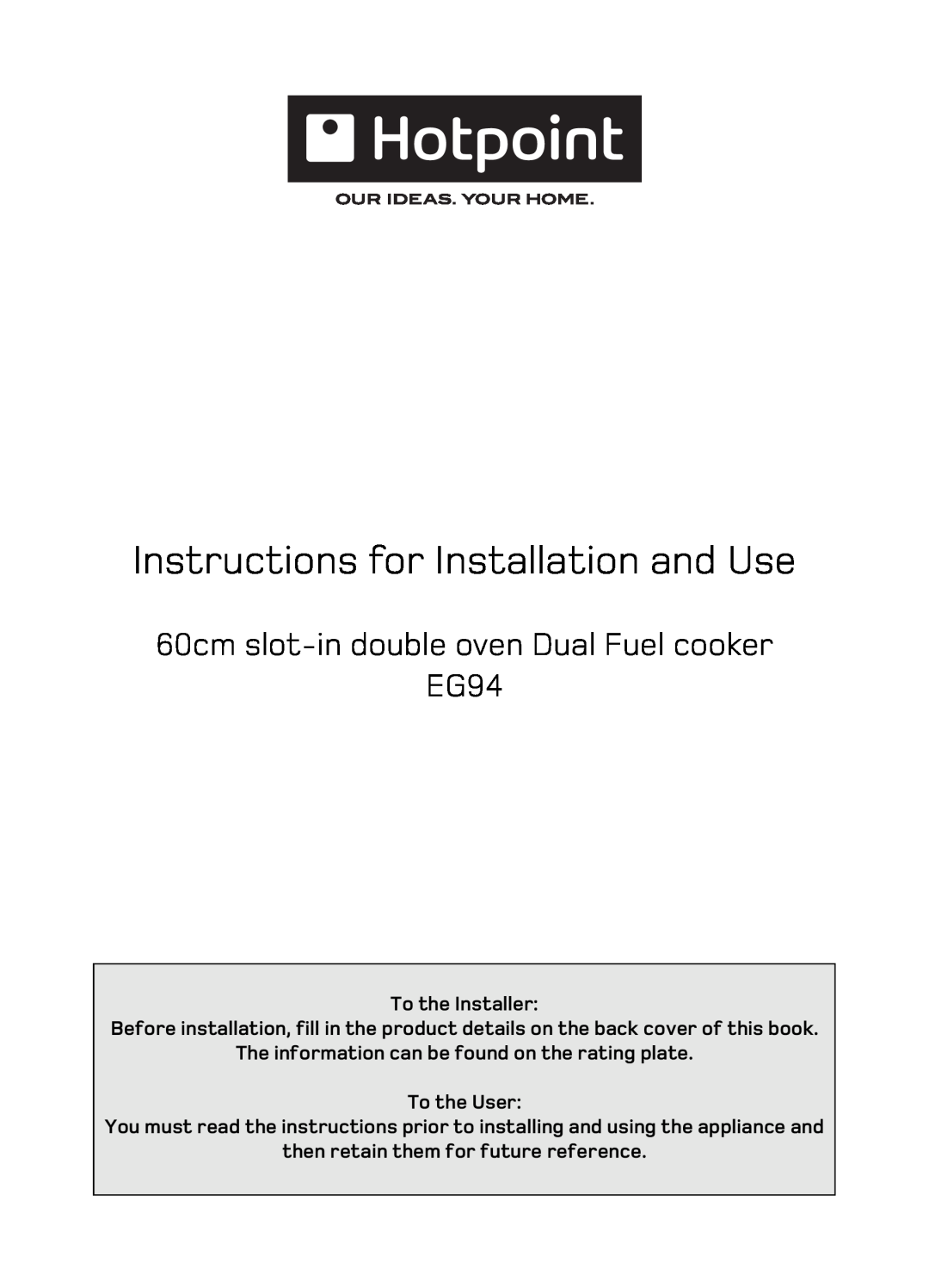 Hotpoint EG94 manual To the Installer, The information can be found on the rating plate To the User 