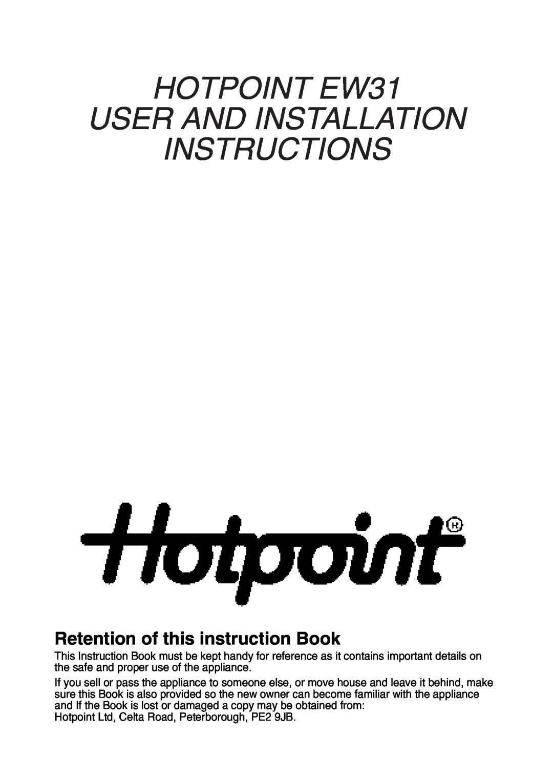 Hotpoint installation instructions HOTPOINT EW31 USER AND INSTALLATION INSTRUCTIONS, Retention of this instruction Book 
