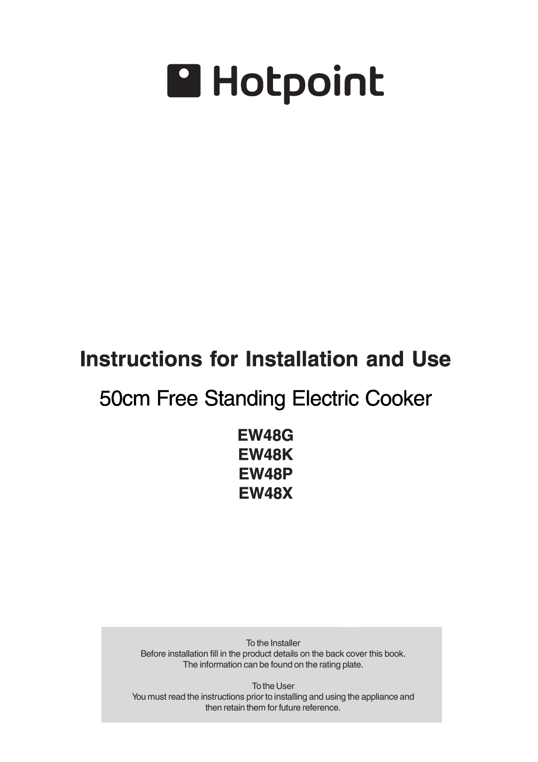 Hotpoint manual EW48G EW48K EW48P EW48X, Instructions for Installation and Use, 50cm Free Standing Electric Cooker 
