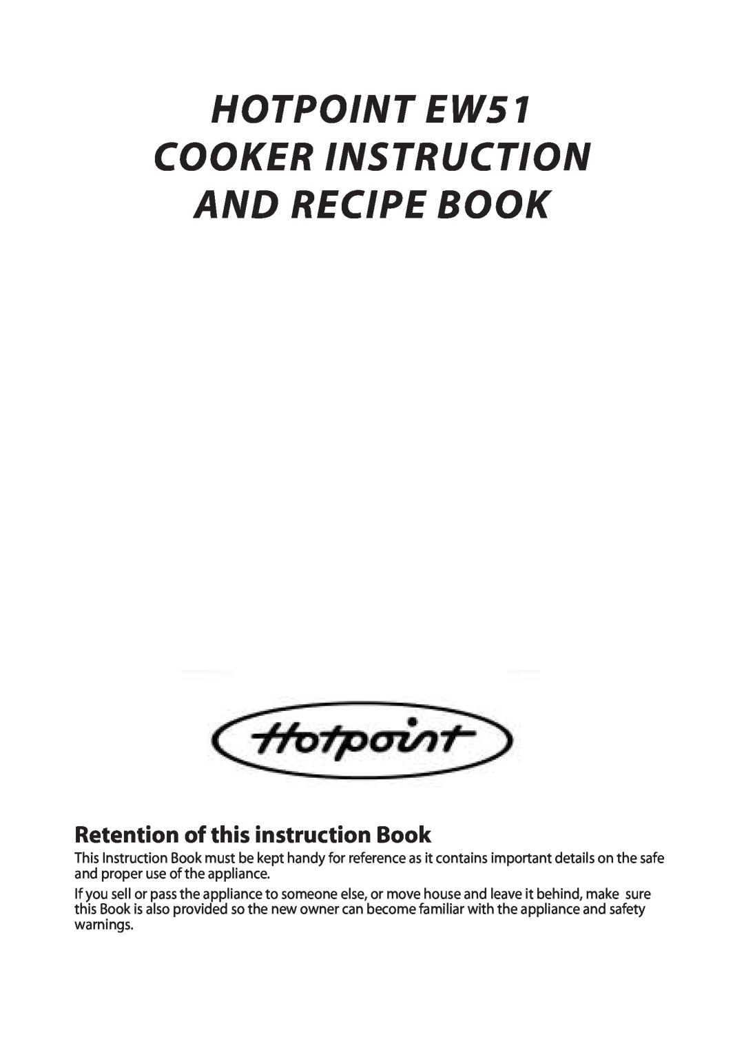 Hotpoint manual Retention of this instruction Book, HOTPOINT EW51 COOKER INSTRUCTION AND RECIPE BOOK 