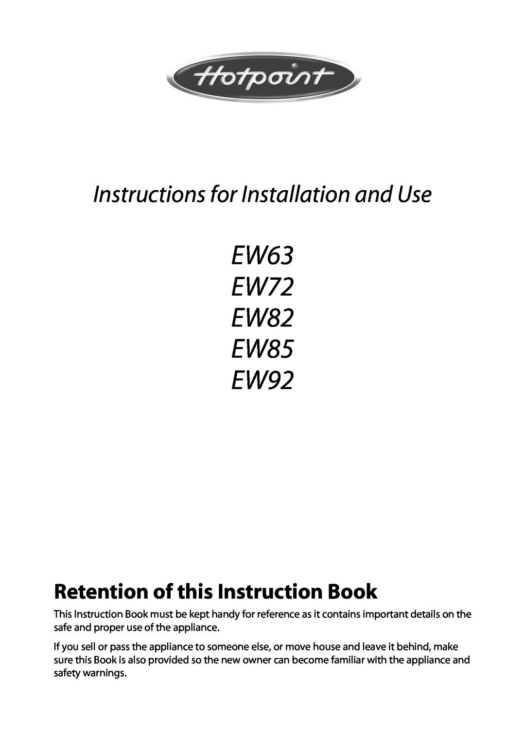 Hotpoint manual Retention of this Instruction Book, EW63 EW72 EW82 EW85 EW92, Instructions for Installation and Use 